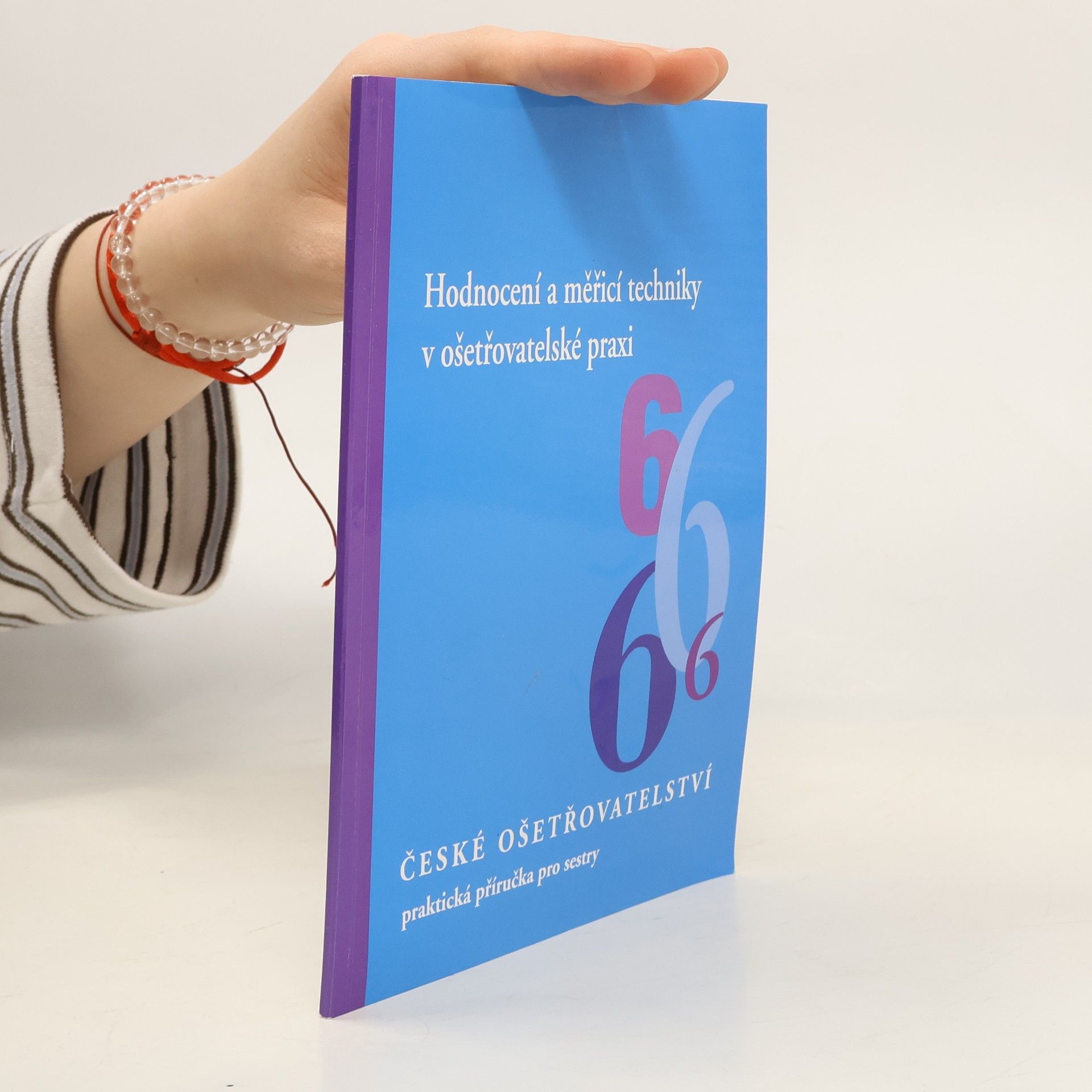 Marta Staňková České ošetřovatelství 6 : Hodnocení a měřicí techniky v ošetřovatelské praxi
