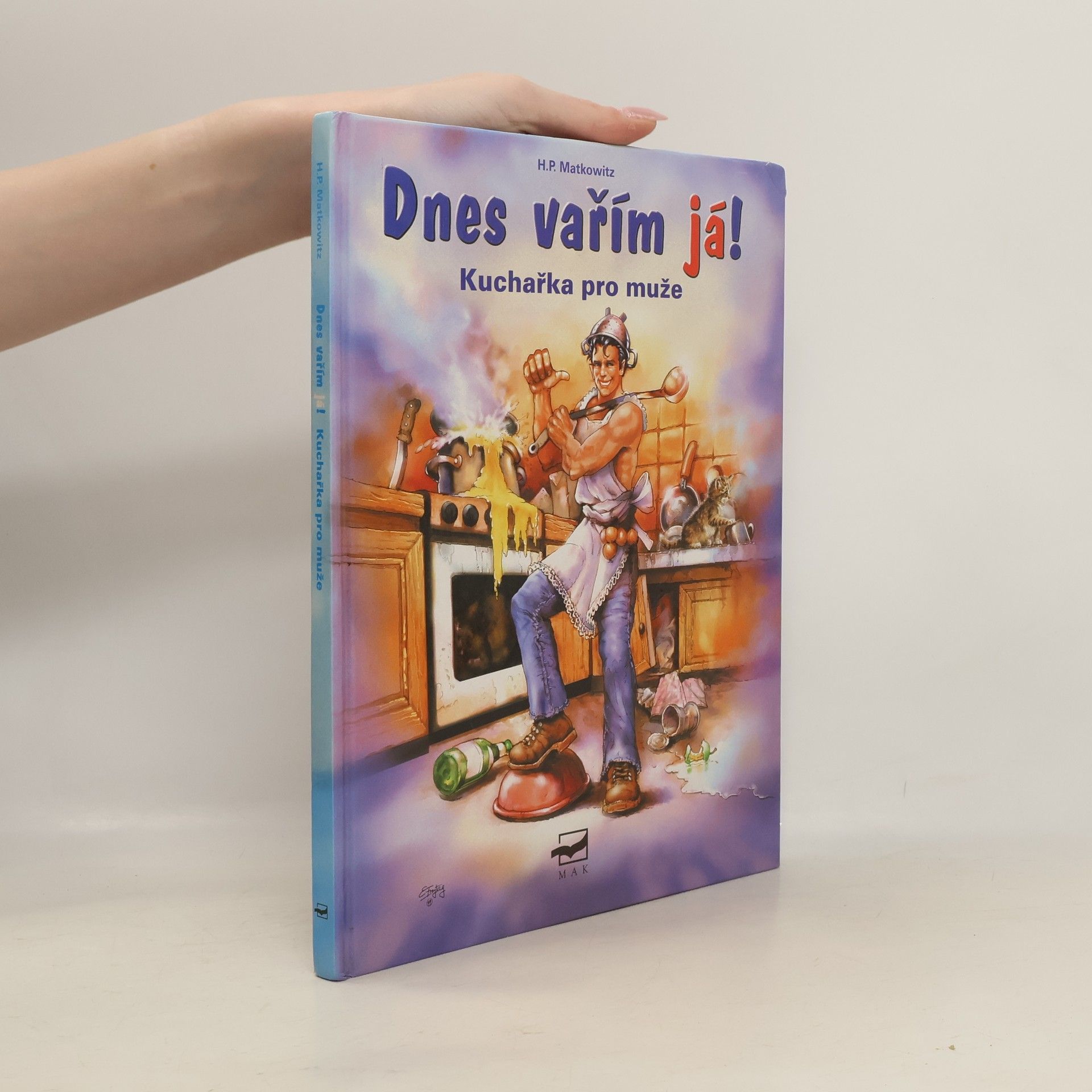 Hans Peter Matkowitz Dnes vařím já! : kuchařka pro muže