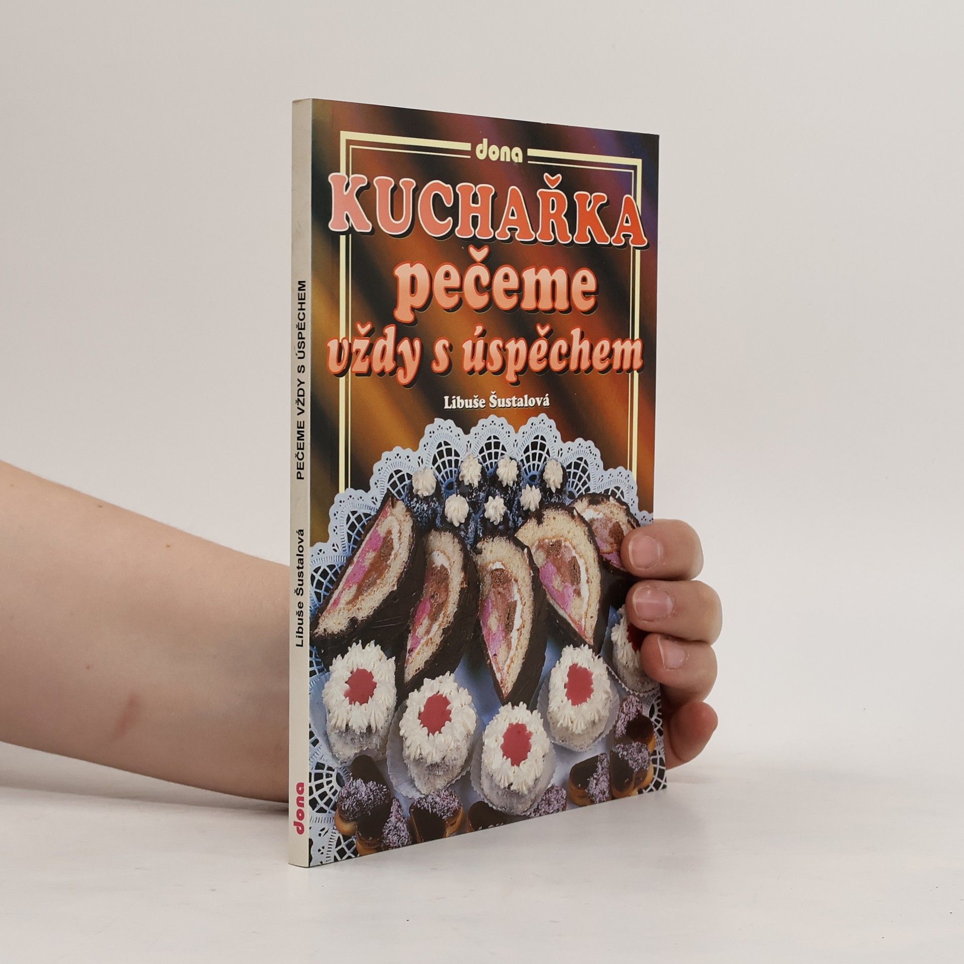 Libuše Šustalová Kuchařka: Pečeme vždy s úspěchem