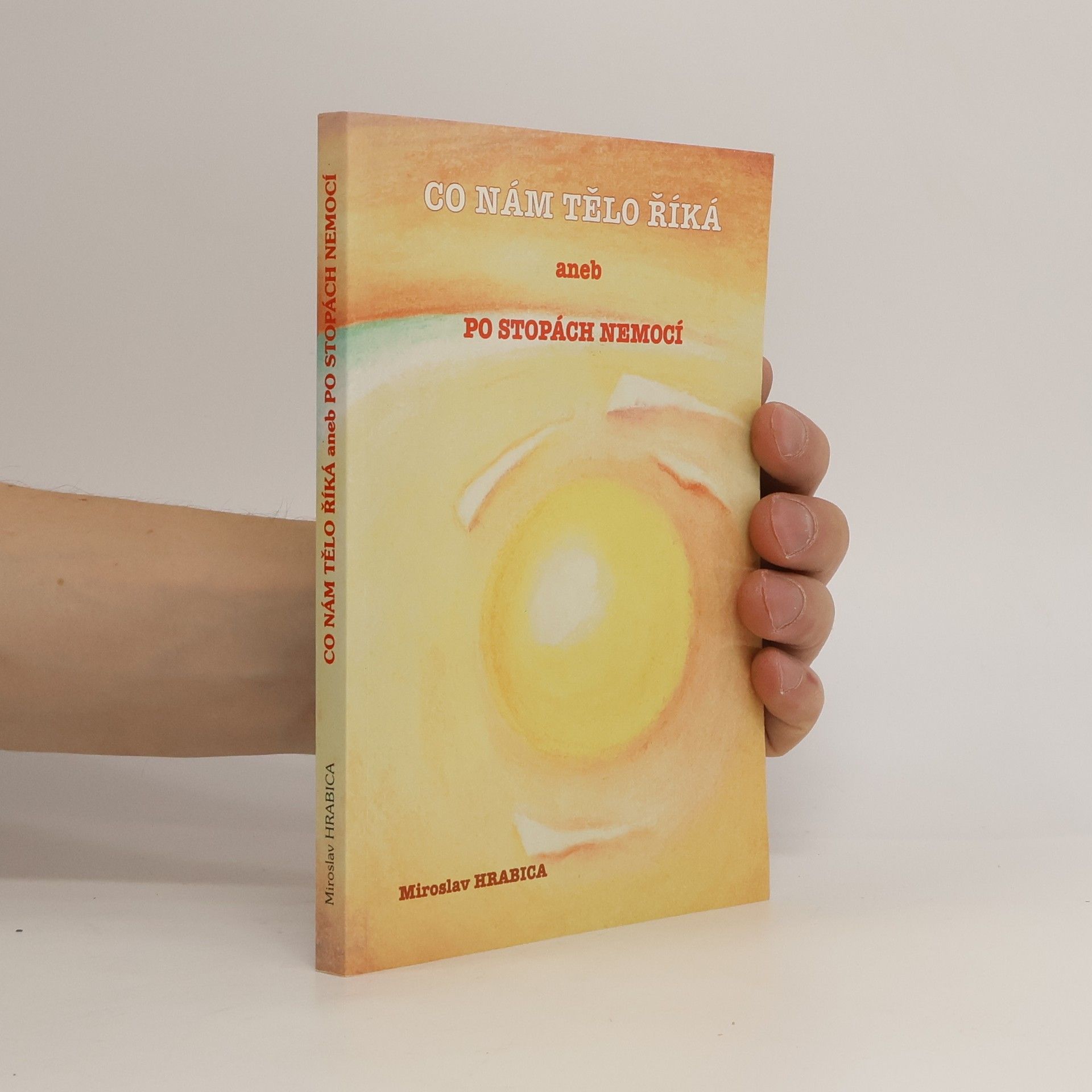 Miroslav Hrabica Co nám tělo říká, aneb, Po stopách nemocí