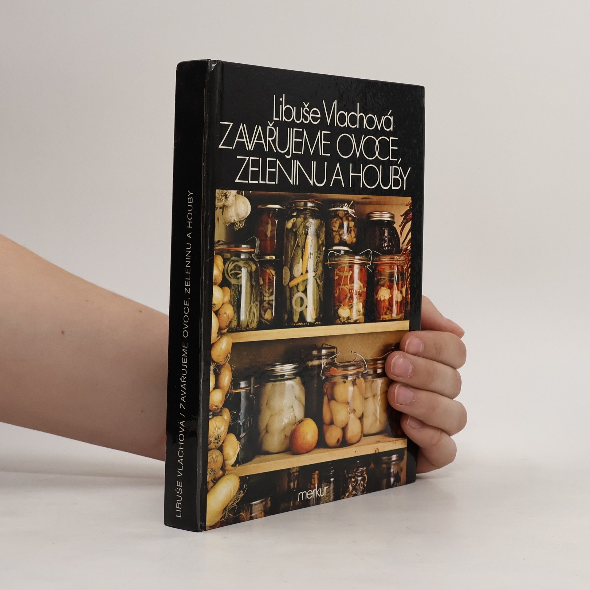 Libuše Vlachová Zavařujeme ovoce, zeleninu a houby