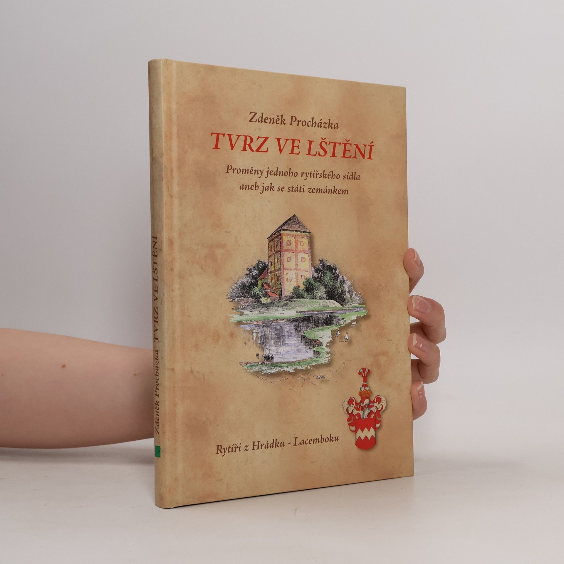 Zdeněk Procházka Tvrz ve Lštění. Proměny jednoho rytířského sídla aneb jak se státi zemánkem. Rytíři z Hrádku - Lacemboku