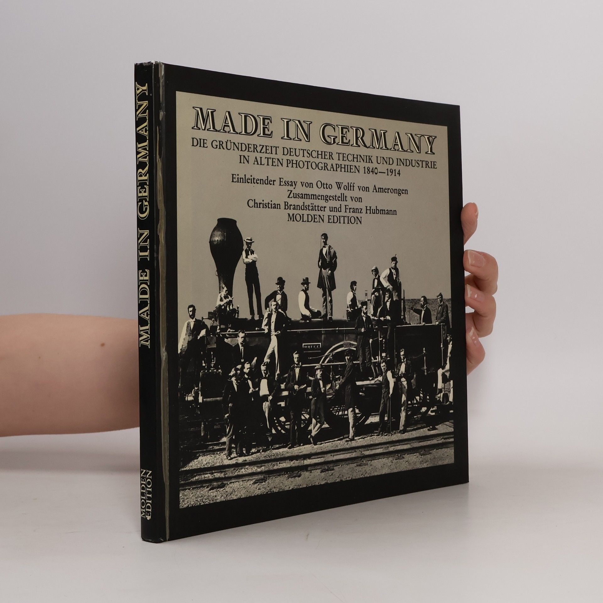 Christian Brandstätter Made in Germany. Die Gründerzeit deutscher Technik und Industrie in alten Photographien 1840 - 1914