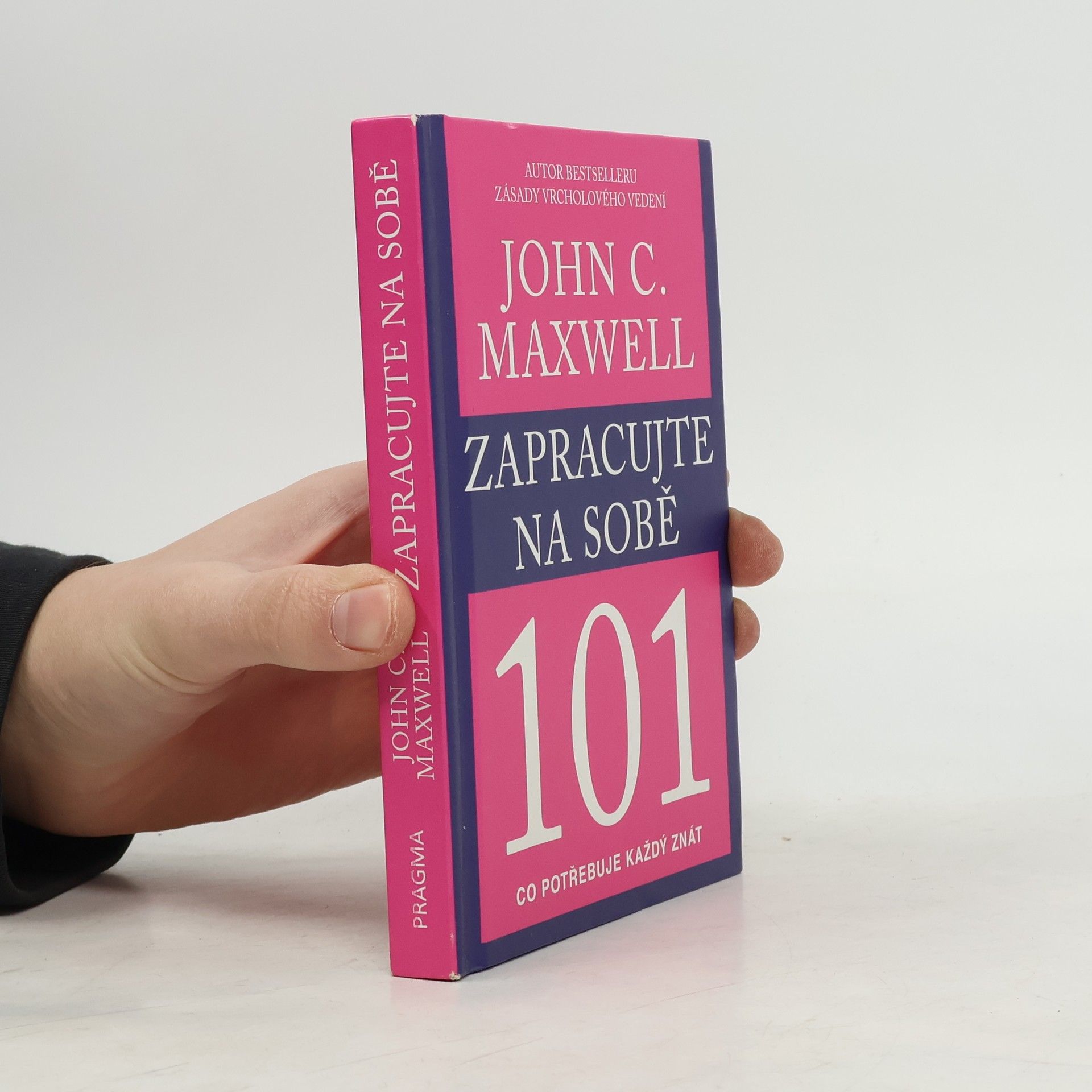 John C. Maxwell Zapracujte na sobě 101. Co potřebuje každý znát
