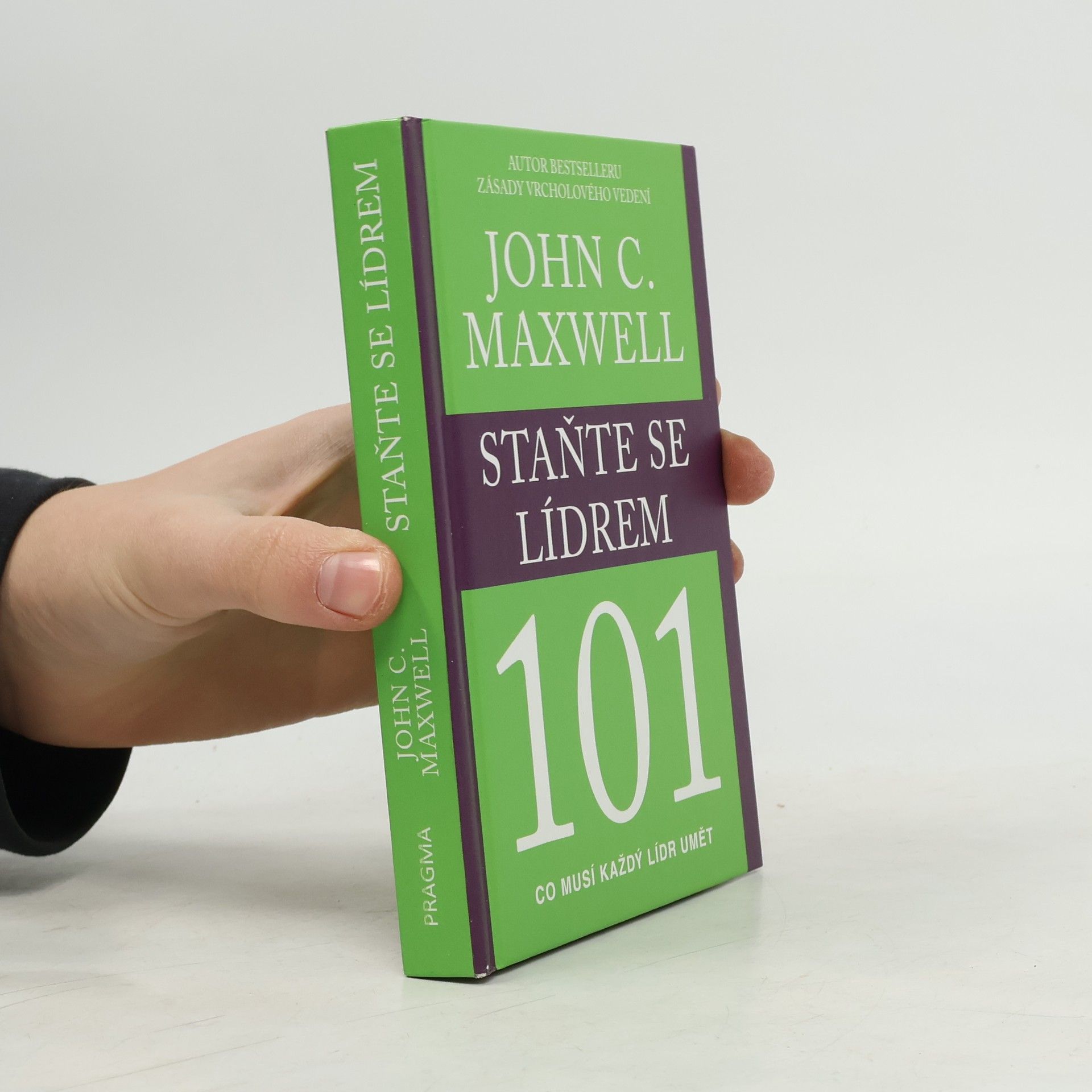 John C. Maxwell Staňte se lídrem 101 : co musí každý lídr umět