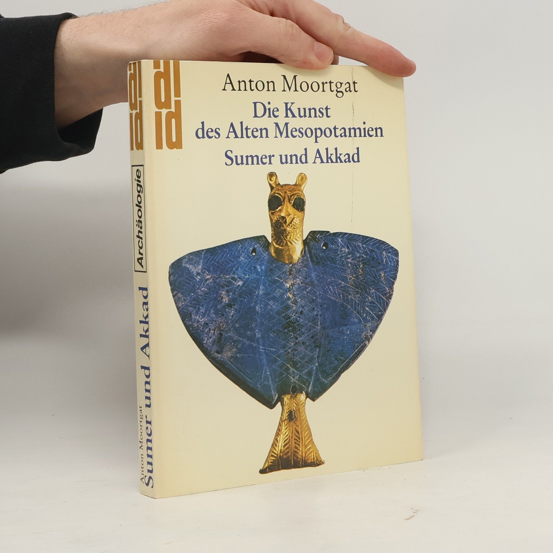 Anton Moortgat Die Kunst des alten Mesopotamien: Sumer und Akkad