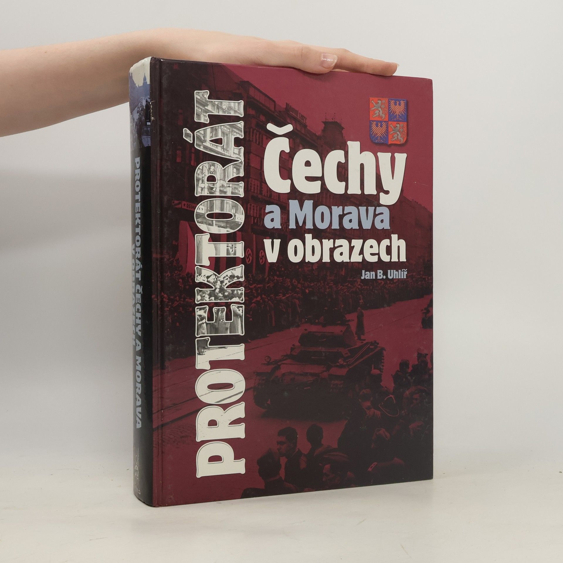 Jan Boris Uhlíř Protektorát Čechy a Morava v obrazech