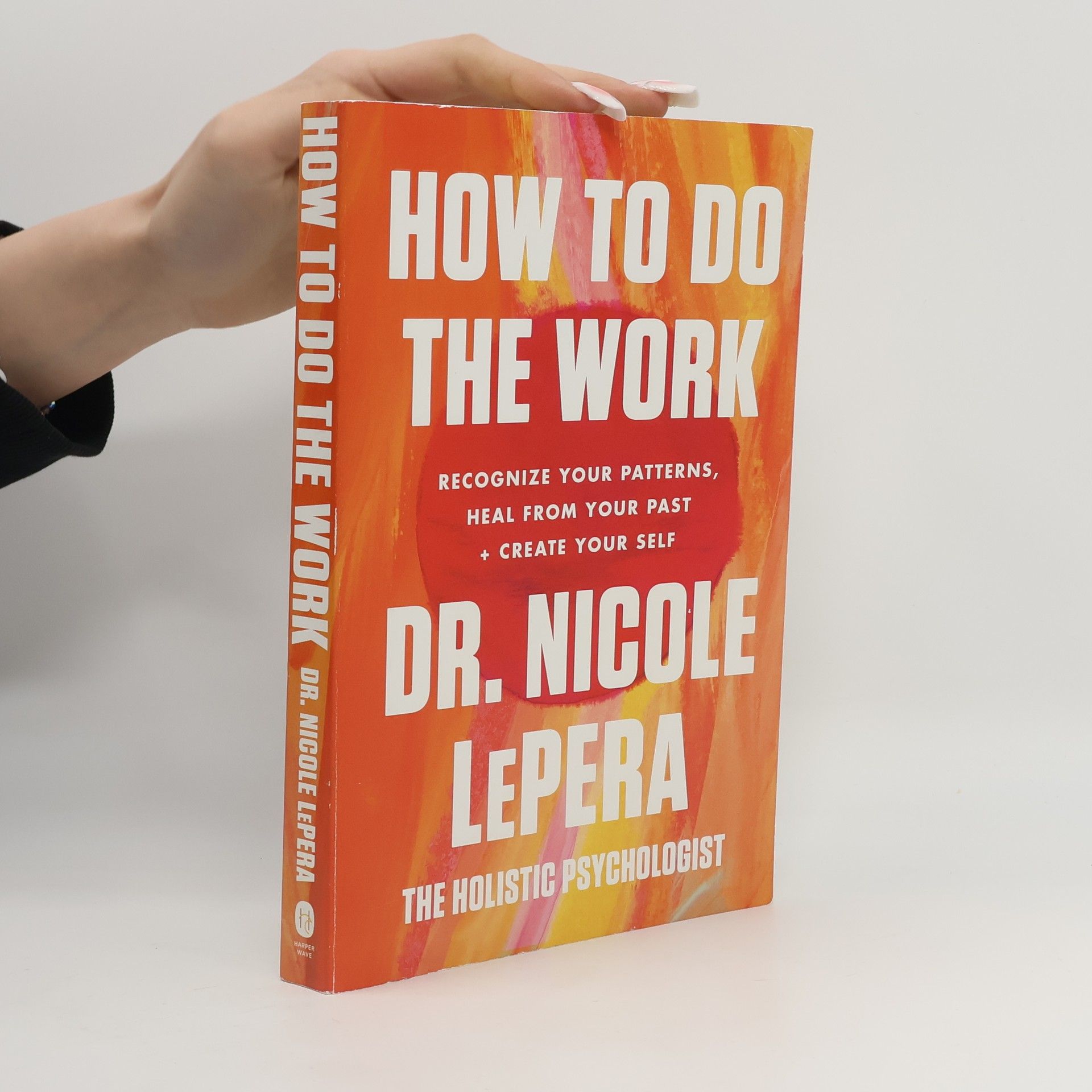 Nicole LePera How to do the work: Recognize your patterns, heal from your past + create your self