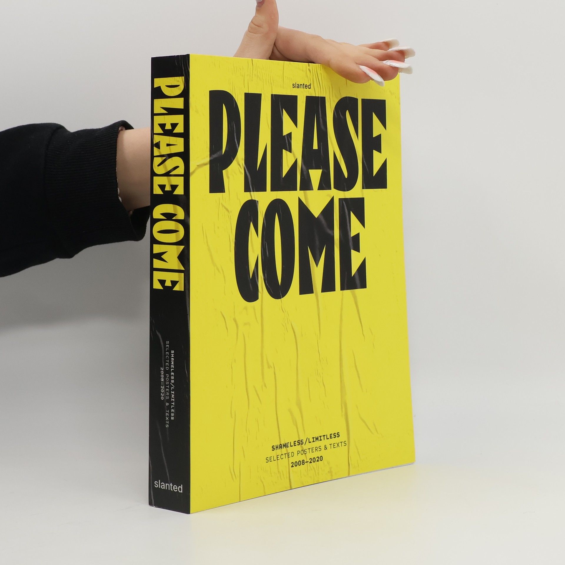 Shameless/Limitless Please Come: Shameless/Limitless Selected Posters & Texts 2008-2020