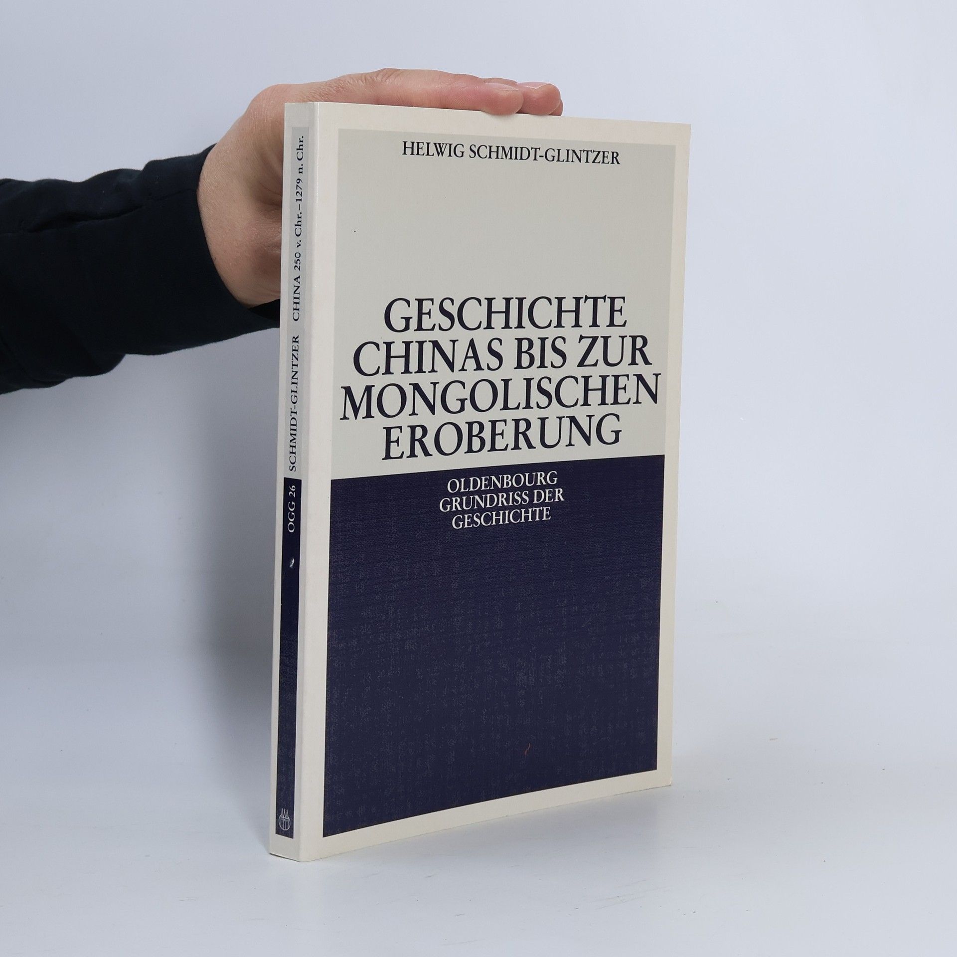 Helwig Schmidt-Glintzer Oldenbourg Grundriss der Geschichte - 26: Geschichte Chinas bis zur mongolischen Eroberung 250 v.Chr.-1279 n.Chr.