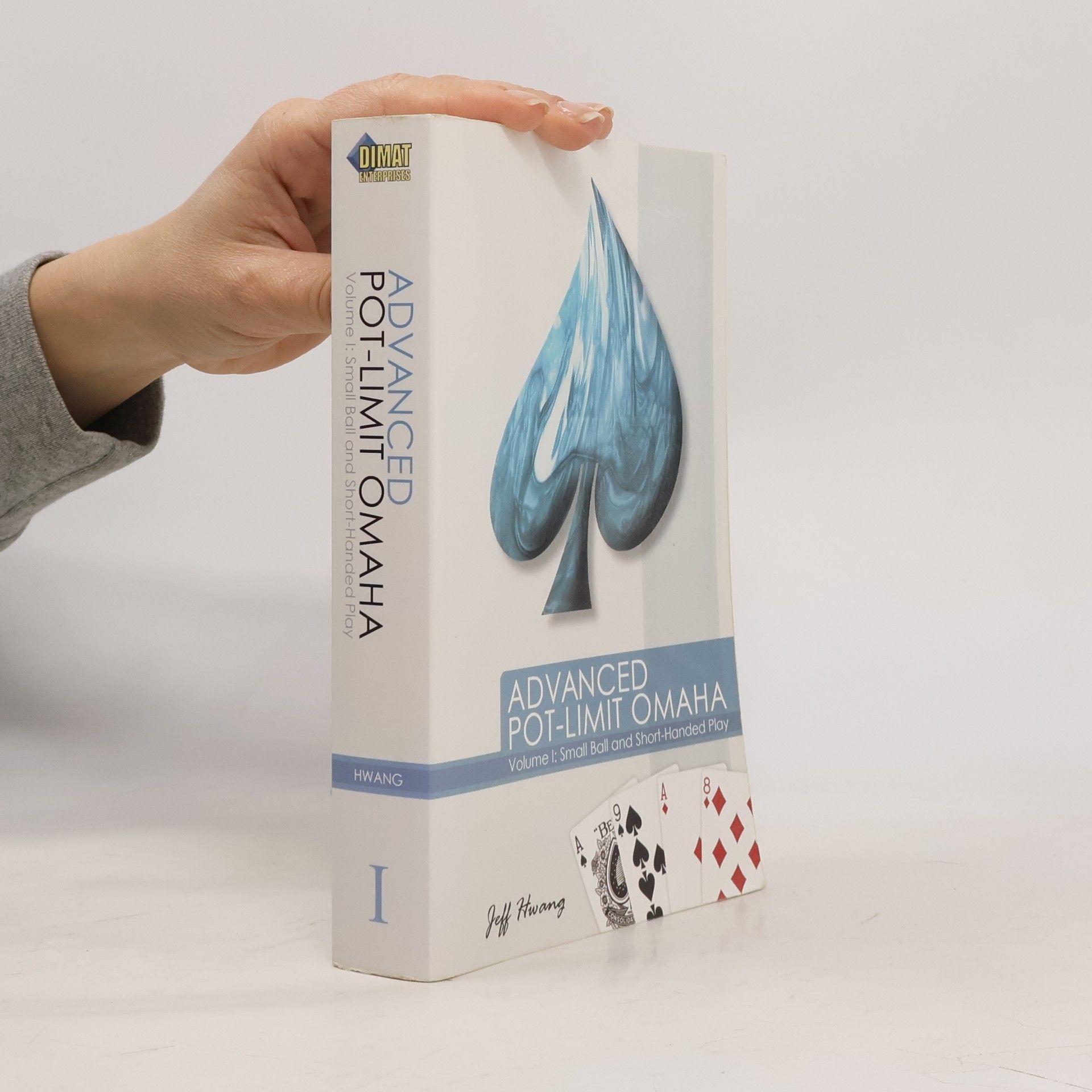 Jeff Hwang Advanced pot - limit Omaha: Volume 1