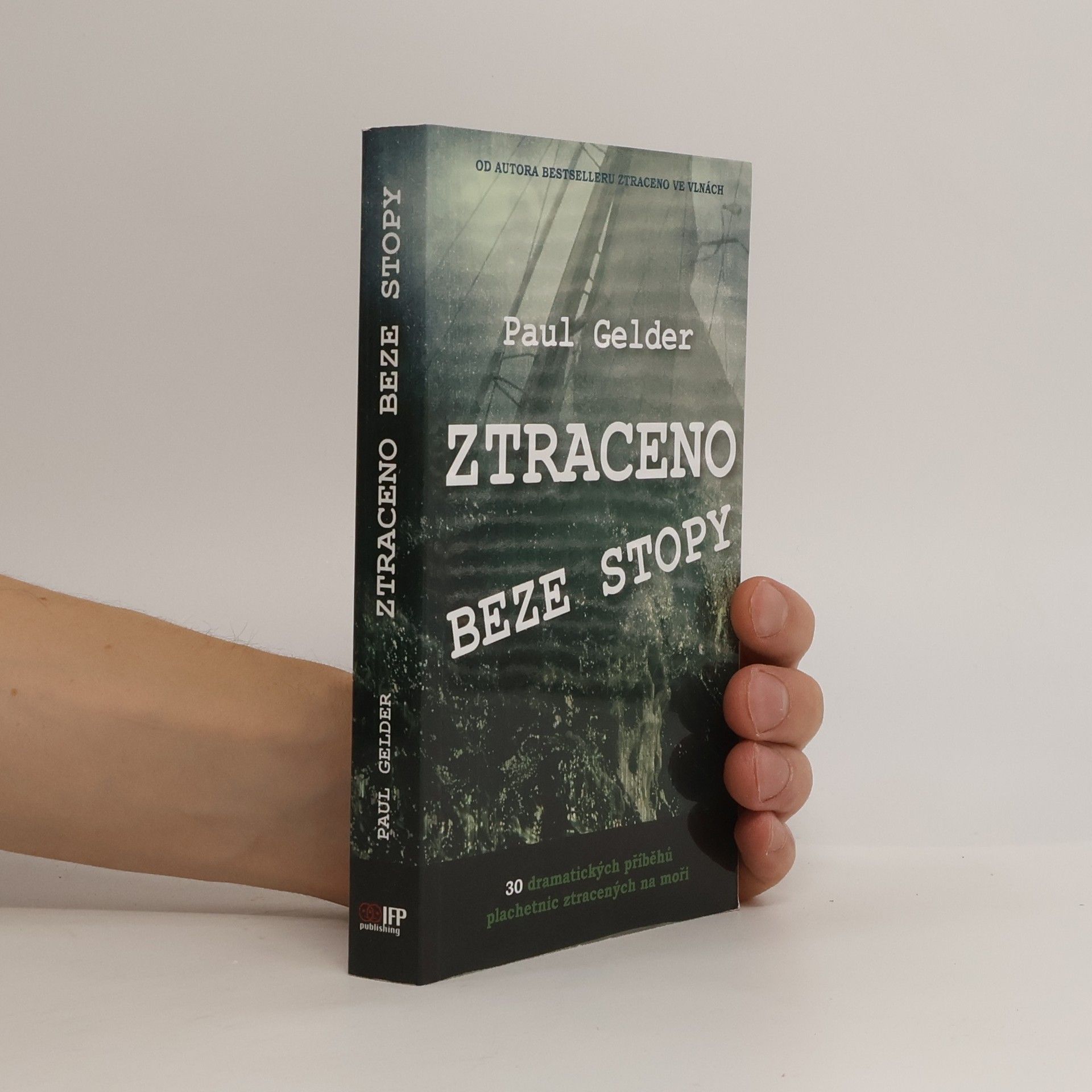 Paul Gelder Ztraceno beze stopy : 30 dramatických příběhů plachetnic ztracených na moři