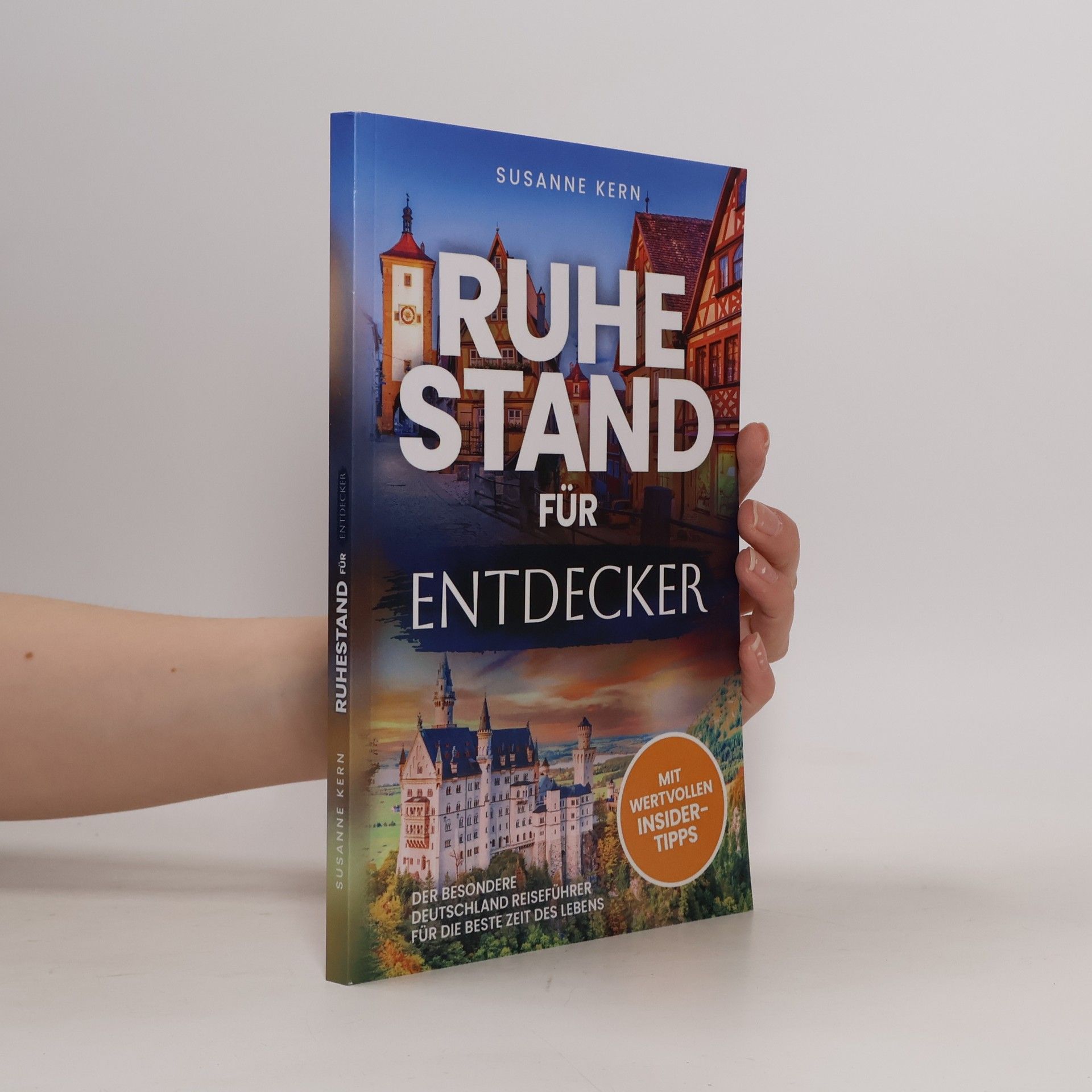 Ruhestand für Entdecker: Der besondere Deutschland Reiseführer für die beste Zeit des Lebens zur Rente