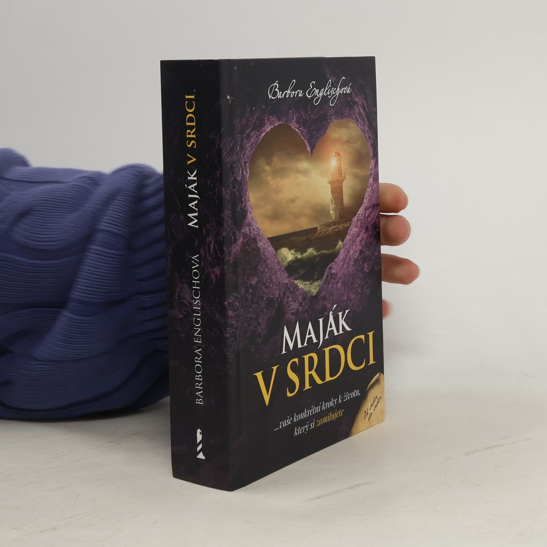 Barbora Englischová Maják v srdci : ...vaše konkrétní kroky k životu, který si zamilujete