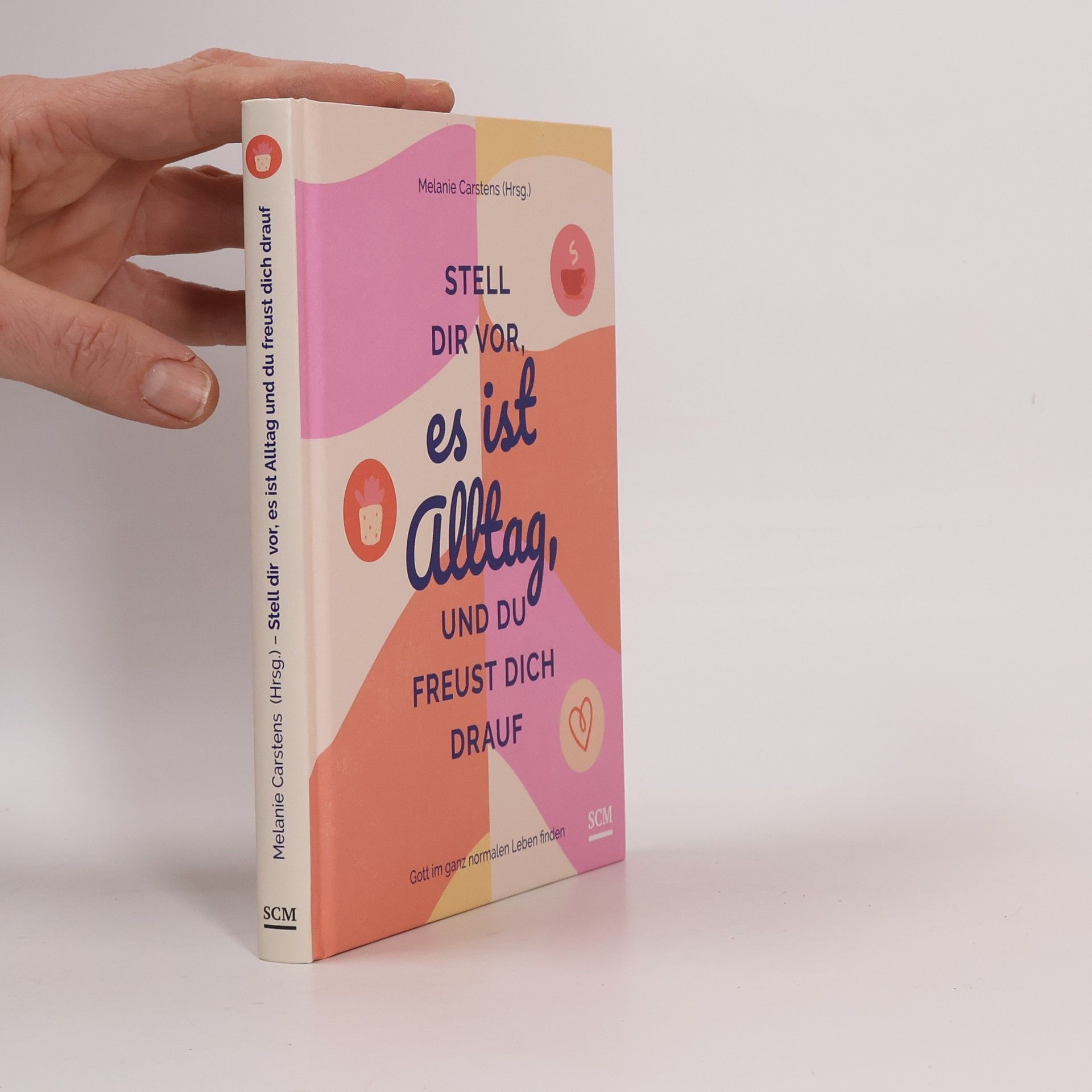Melanie Carstens Stell dir vor, es ist Alltag, und du freust dich drauf