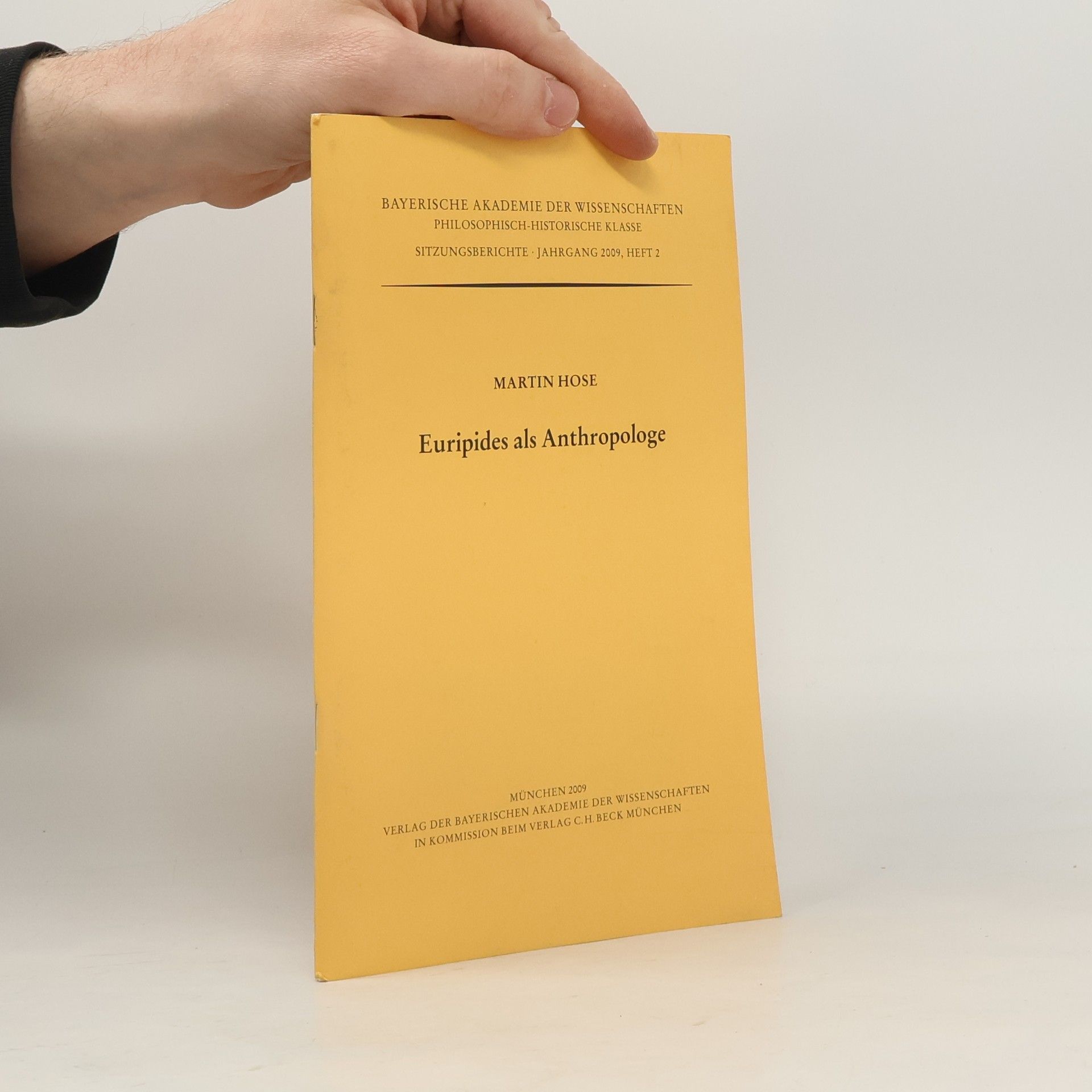 Martin Hose Bayerische Akademie der Wissenschaften Philosophisch-Historische Klasse Sitzungsberichte - 2009, Heft 2: Euripides als Anthropologe