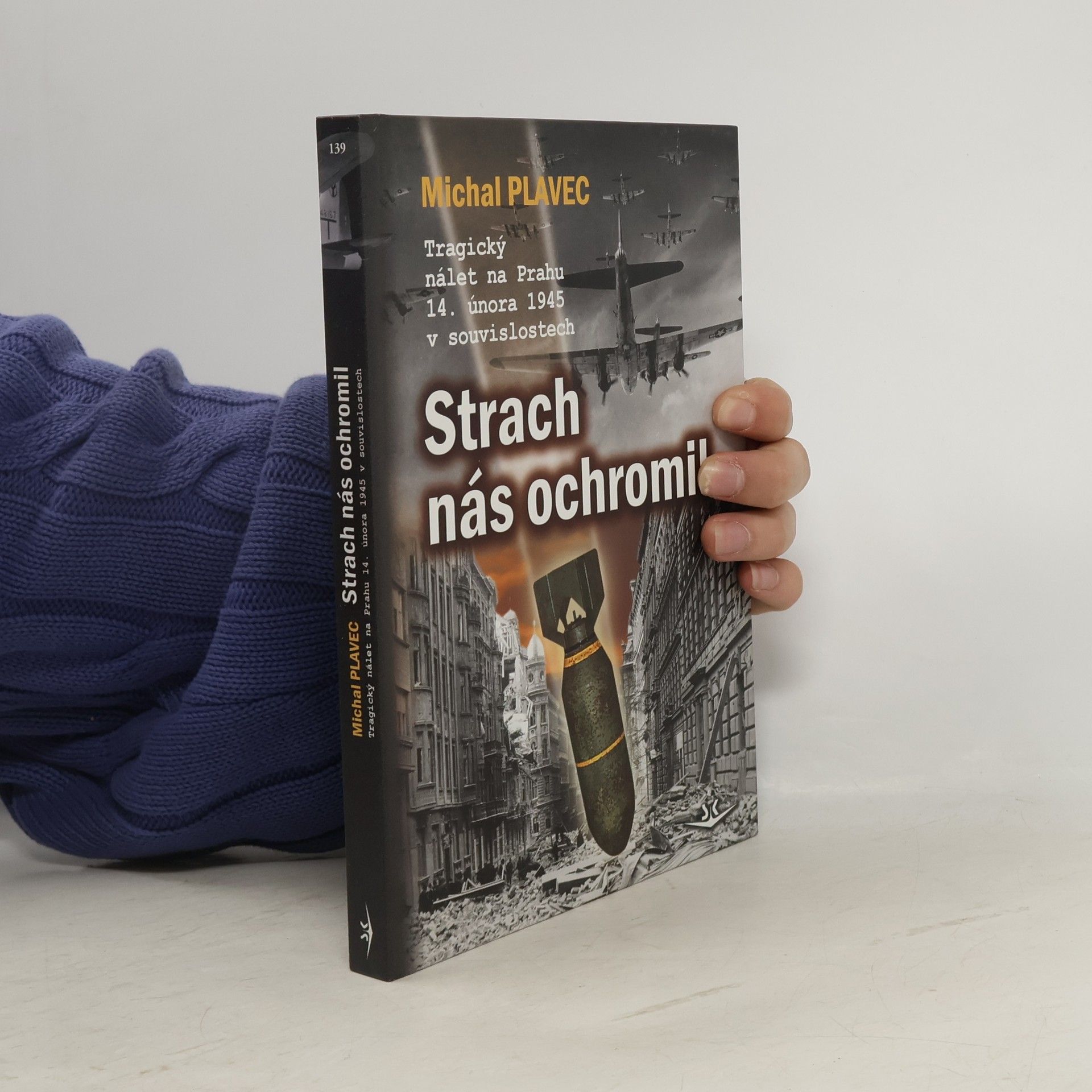 Michal Plavec Strach nás ochromil. Tragický nálet na Prahu 14. února 1945 v souvislostech