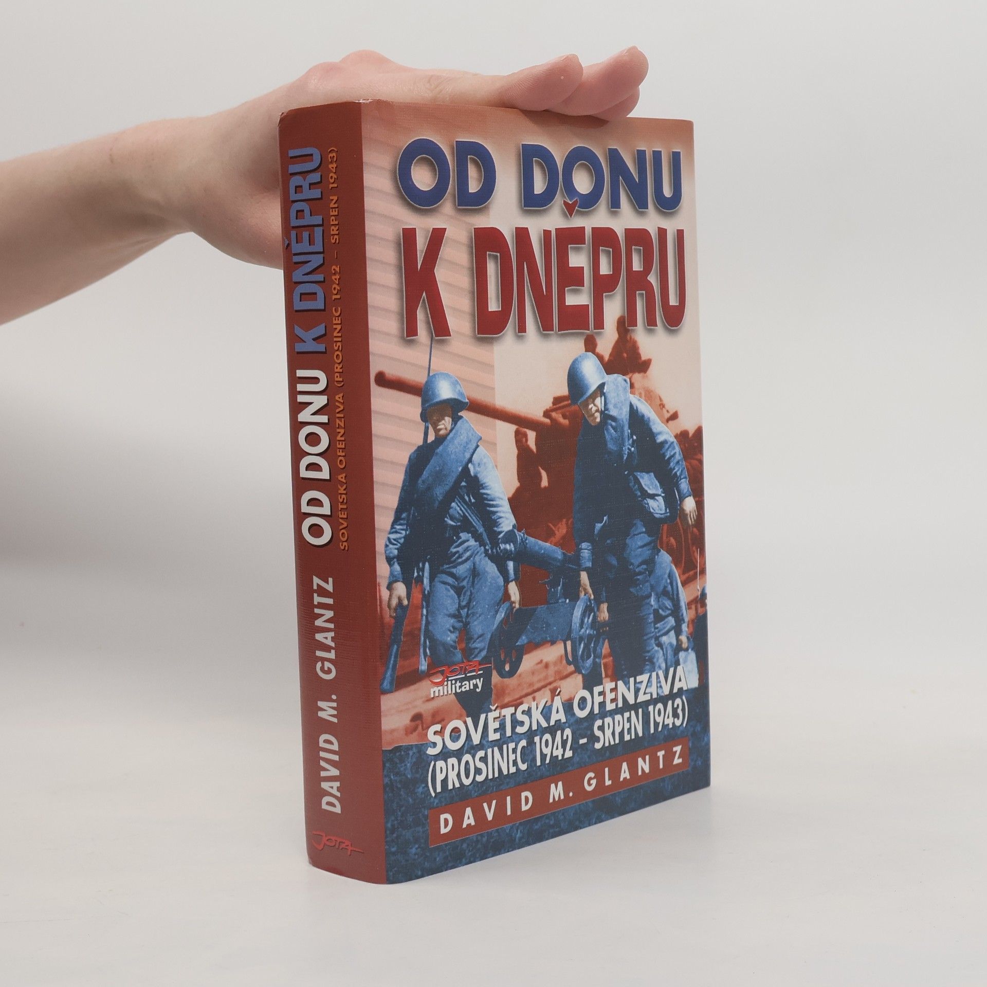 David M. Glantz Od Donu k Dněpru - sovětská ofenziva (prosinec 1942 – srpen 1943)