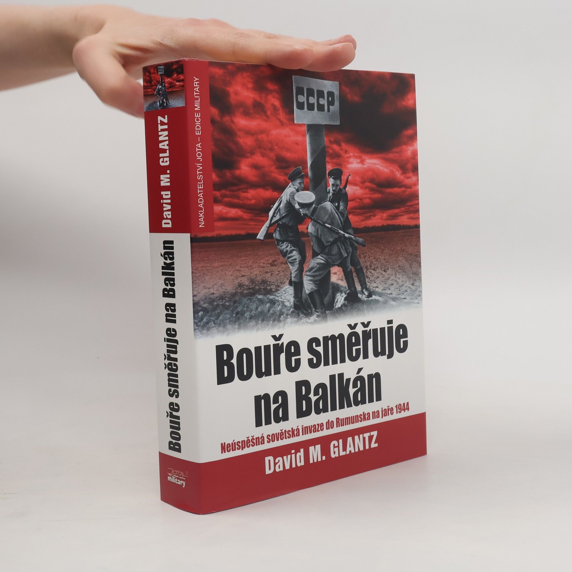 David Glantz Bouře směřuje na Balkán. Neúspěšná sovětská invaze do Rumunska na jaře 1944