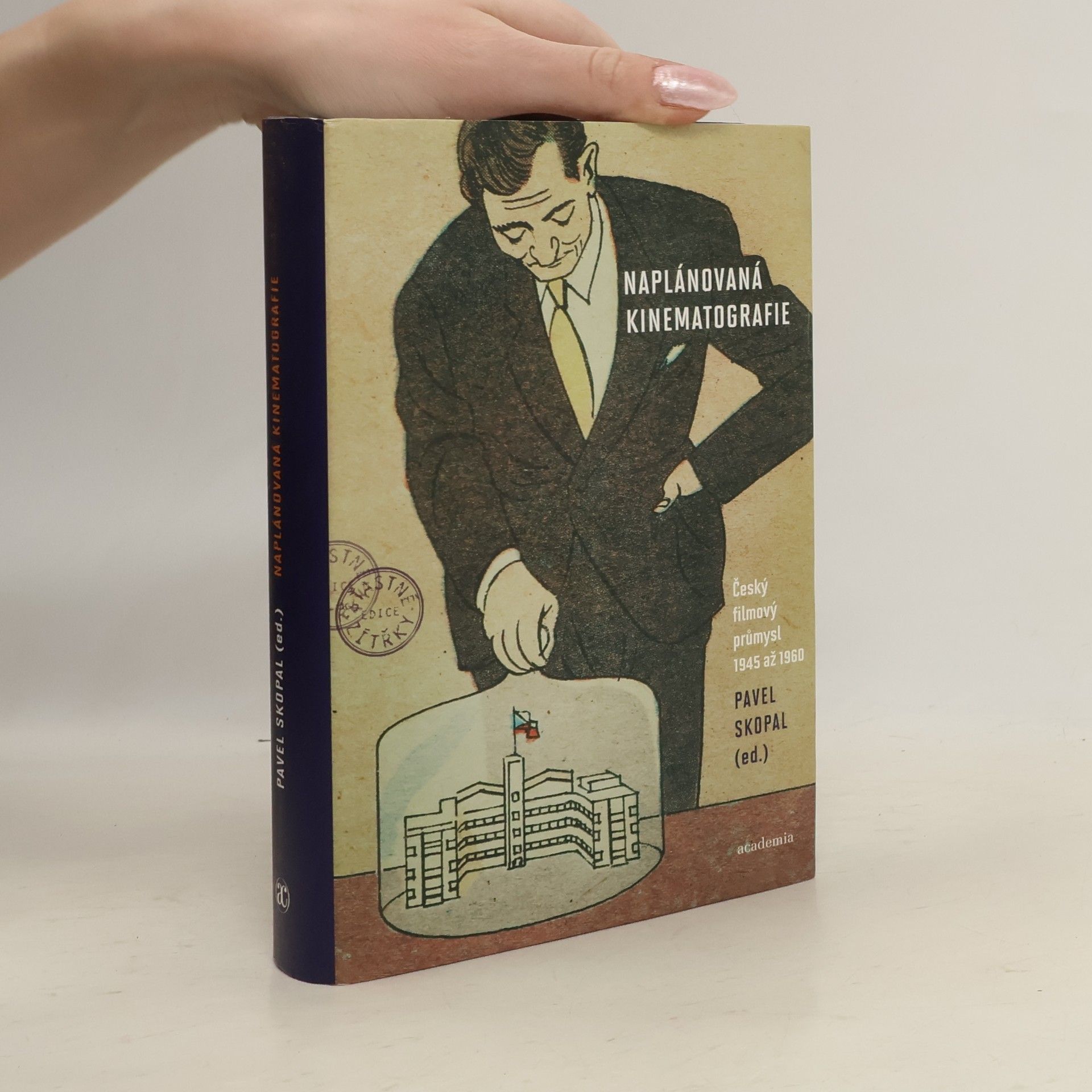 Pavel Skopal Naplánovaná kinematografie : český filmový průmysl 1945 až 1960