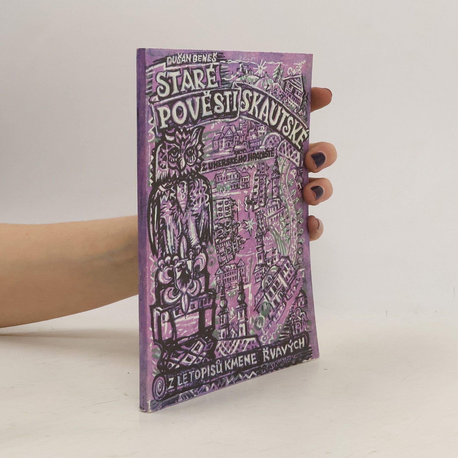 Beneš Dušan Staré pověsti skautské z Uherského hradiště aneb Z letopisů kmene Řvavých