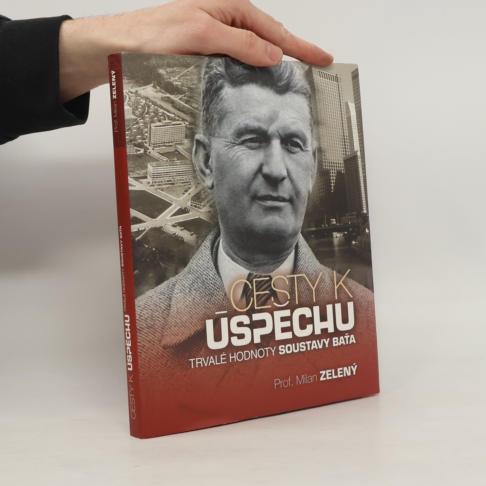 Milan Zelený Cesty k úspěchu: Trvalé hodnoty soustavy Baťa