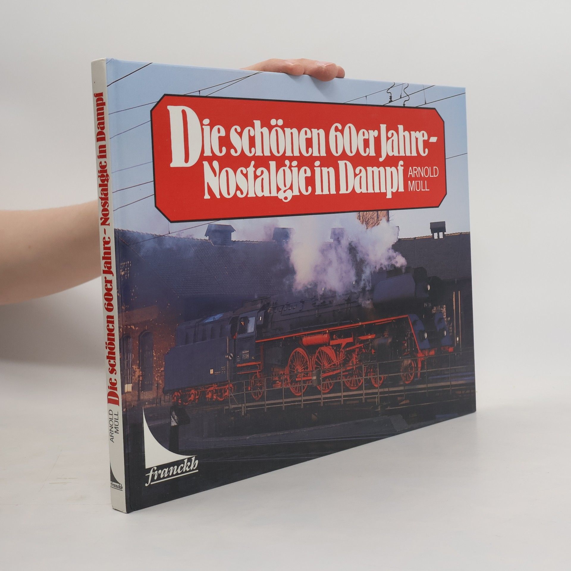 Arnold Müll Die schönen 60er [sechziger] Jahre - Nostalgie in Dampf