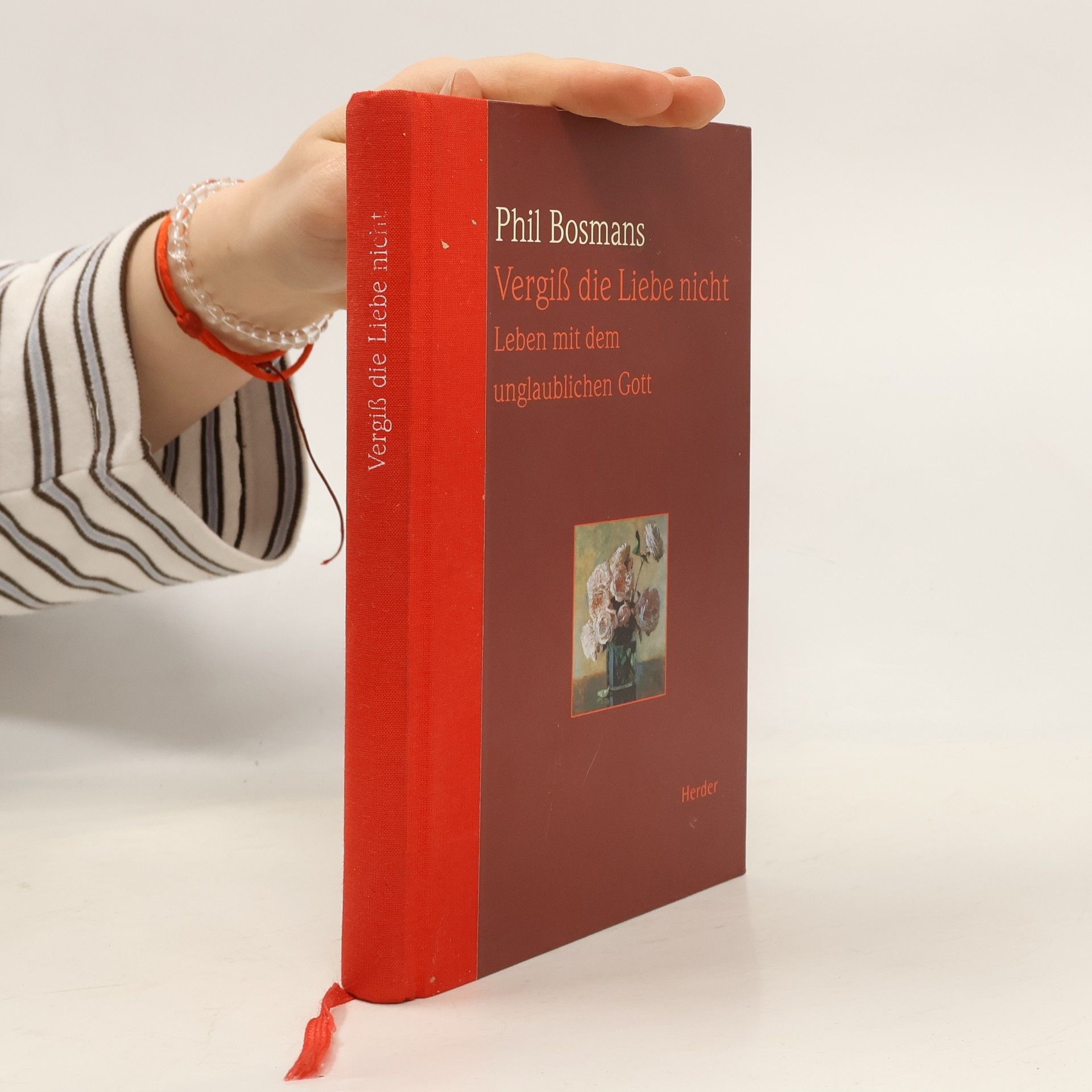 Phil Bosmans Vergiß die Liebe nicht. Leben mit dem unglaublichen Gott