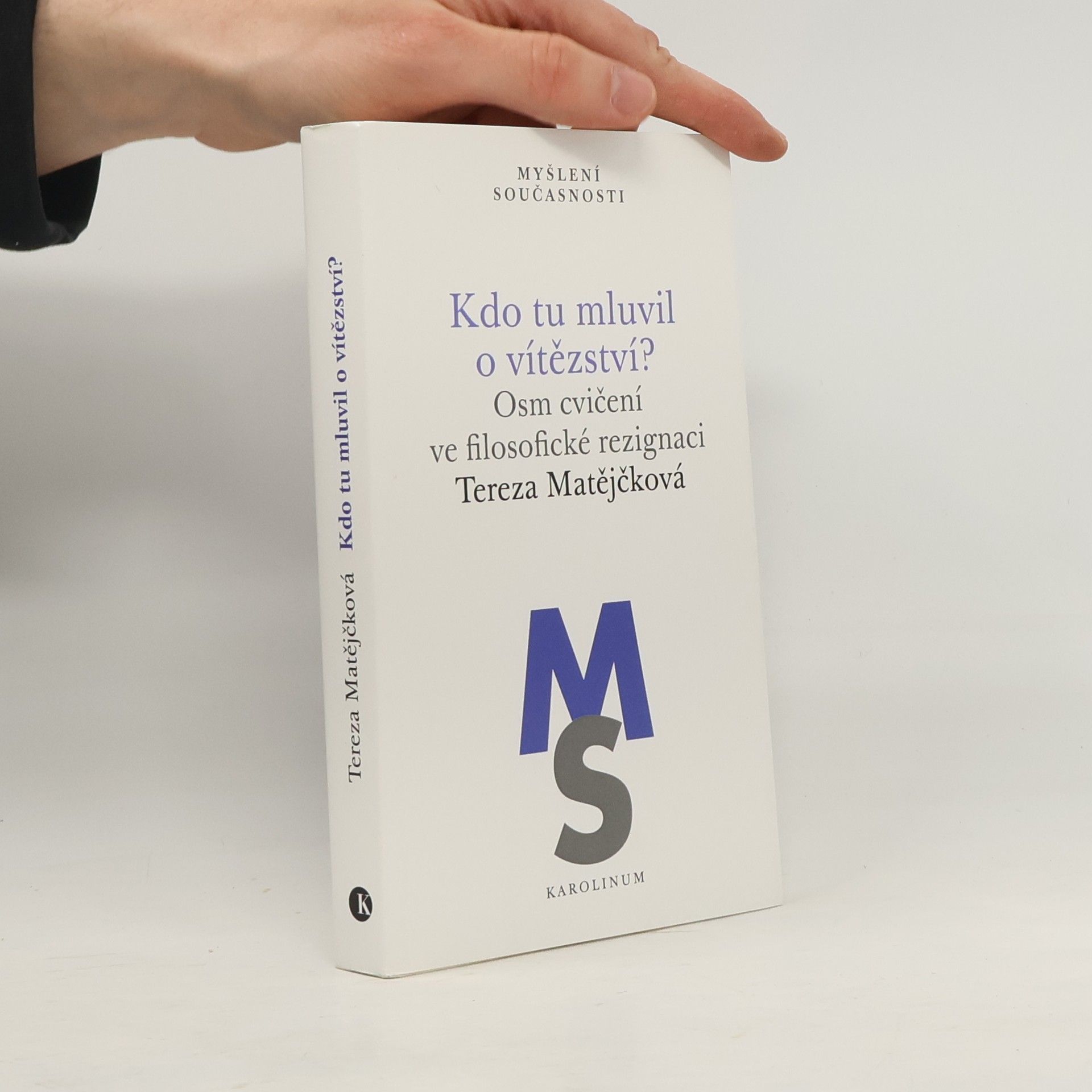 Tereza Matějčková Kdo tu mluvil o vítězství?: Osm cvičení ve filosofické rezignaci