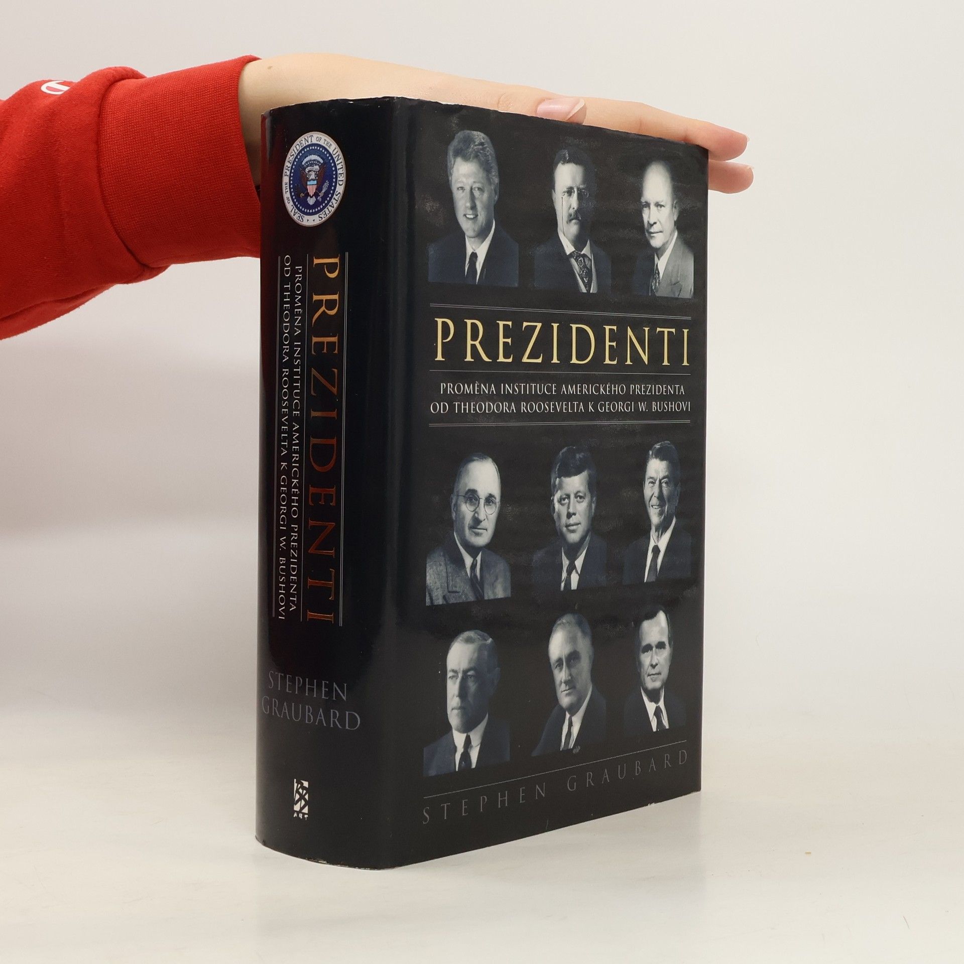 Stephen Richards Graubard Prezidenti. Proměna instituce amerického prezidenta od Theodora Roosevelta k Georgi W. Bushovi