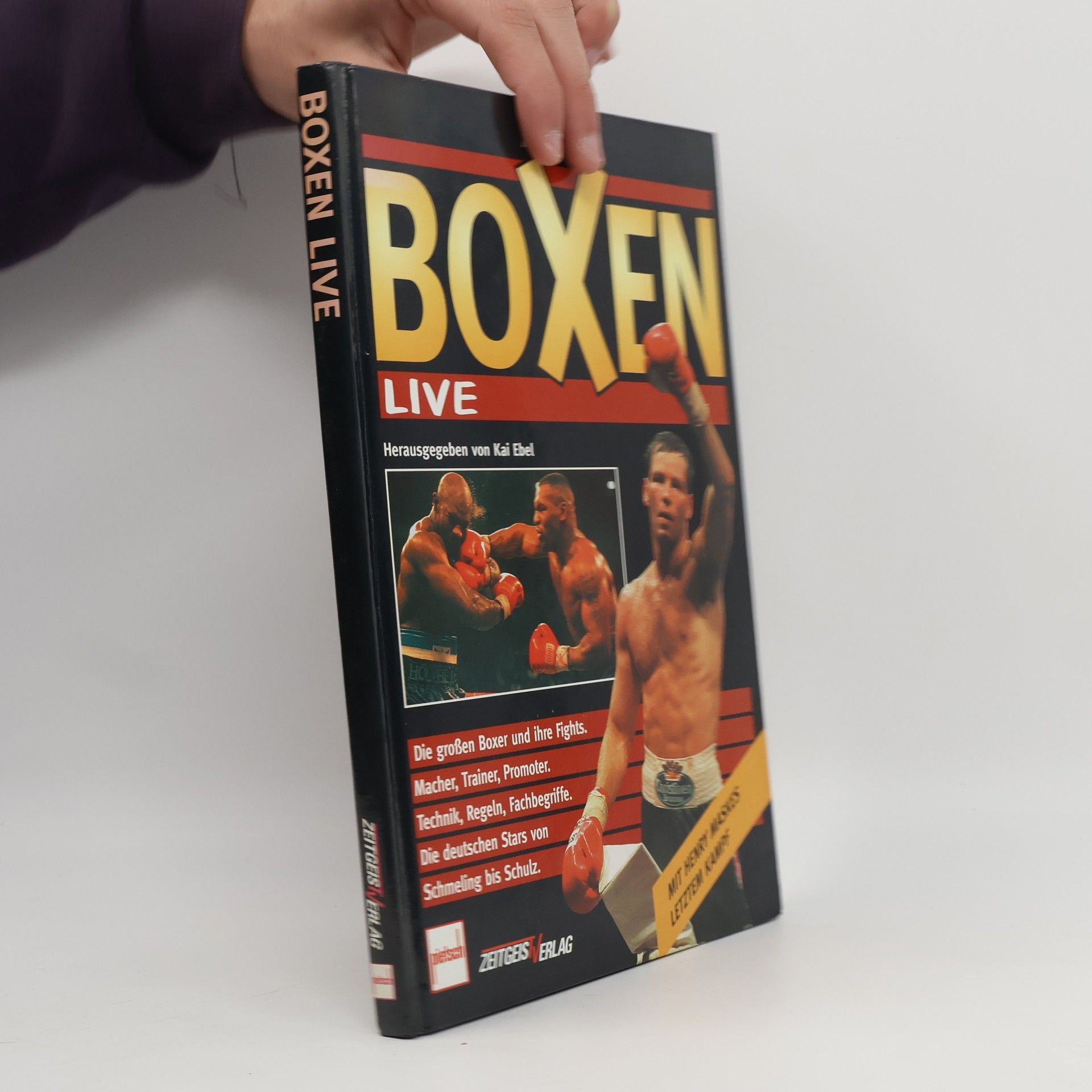 Kai Ebel Boxen live ; [die grossen Boxer und ihre Fights ; Macher, Trainer, Promoter ; Technik, Regeln, Fachbegriffe ; die deutschen Stars von Schmeling bis Schulz ; mit Henry Maskes letztem Kampf]