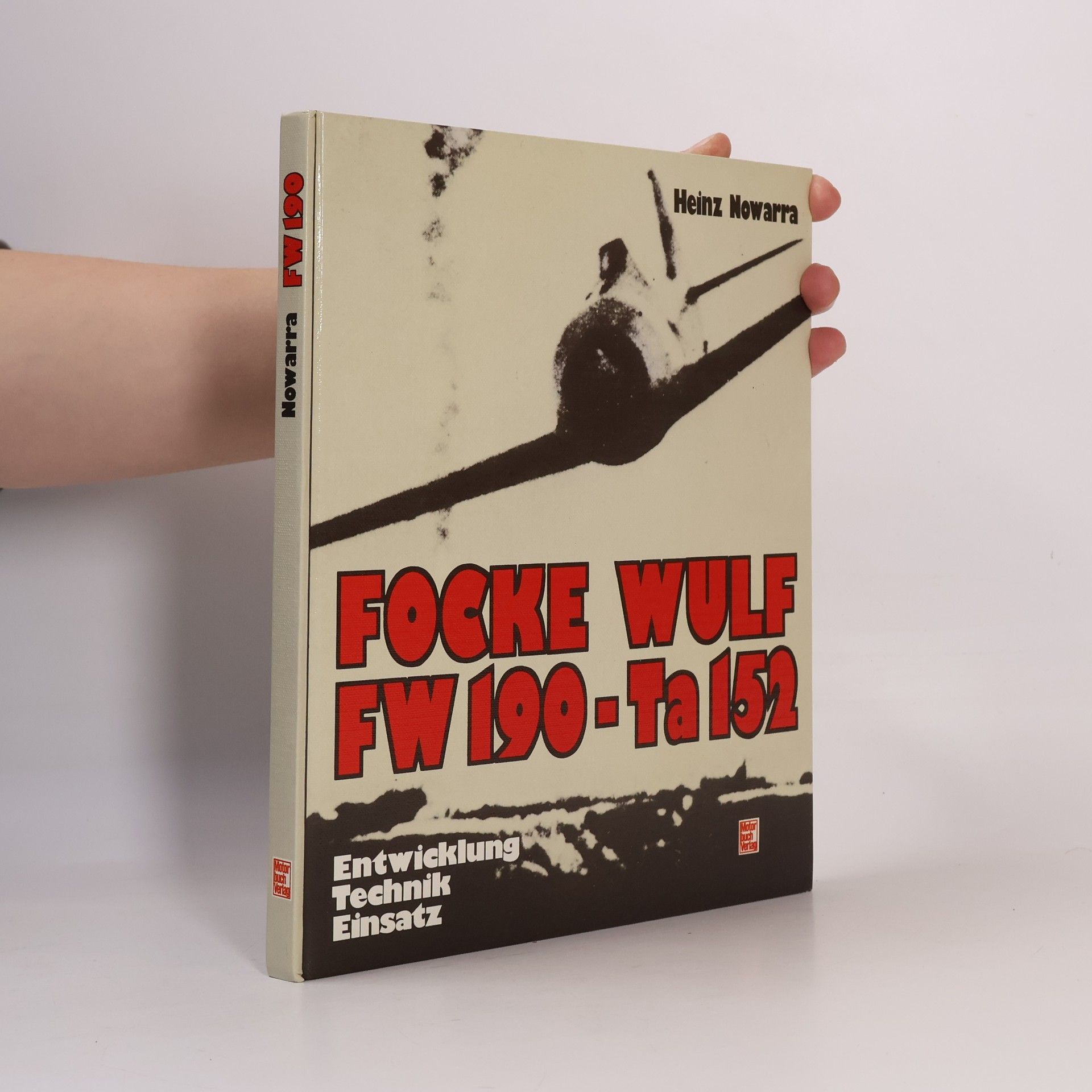 Heinz J. Nowarra Focke-Wulf FW 190-Ta 152. Entwicklung, Technik, Einsatz