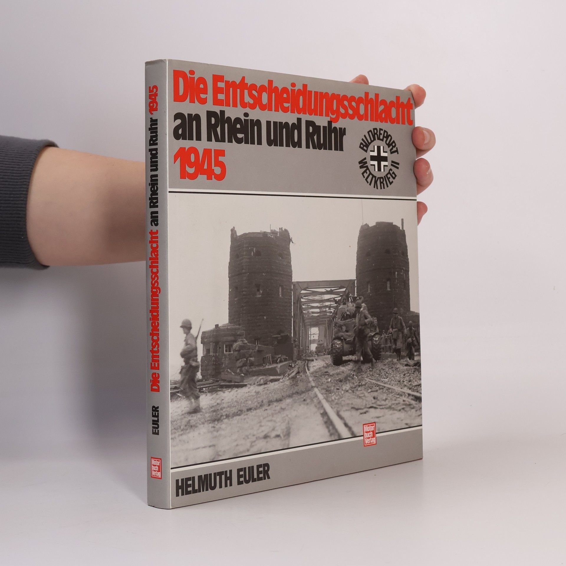 Helmuth Euler Die Entscheidungsschlacht an Rhein und Ruhr 1945 [neunzehnhundertfünfundvierzig]