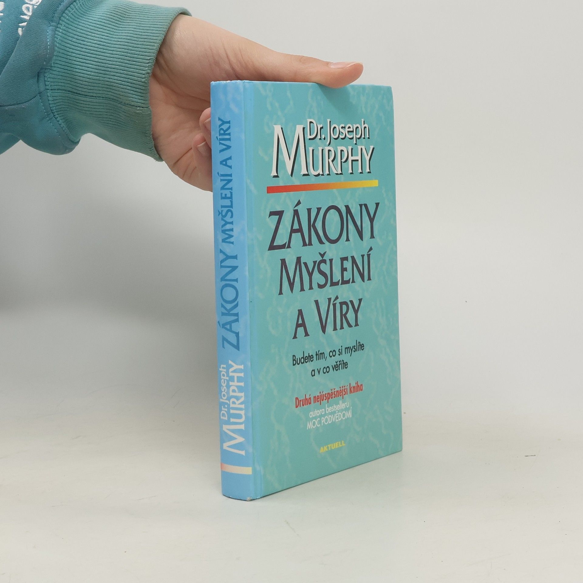 Joseph Murphy Zákony myšlení a víry: Budete tím, co si myslíte a v co věříte
