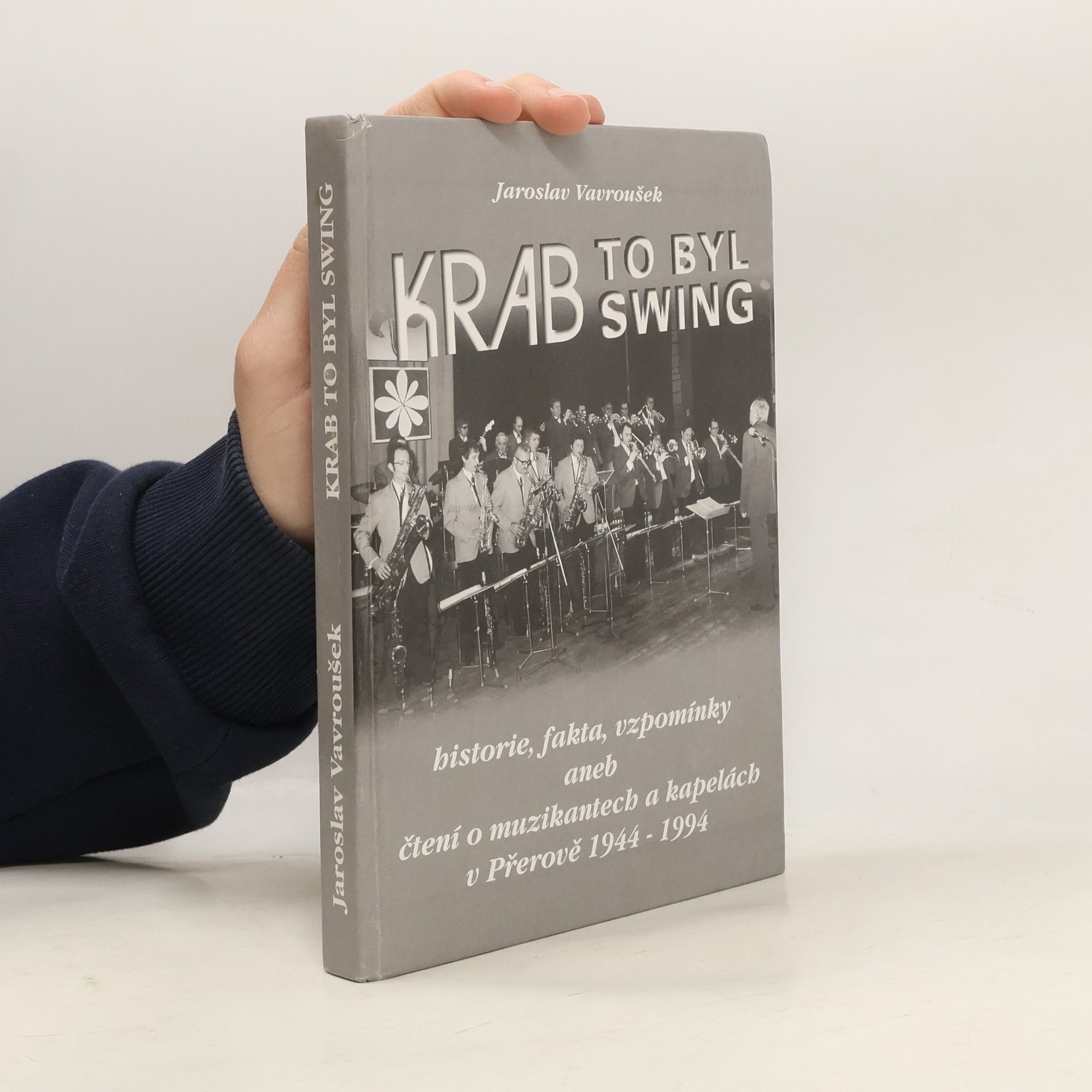 Jaroslav Vavroušek Krab to byl swing. Historie, fakta, vzpomínky aneb čtení o muzikantech a kapelách v Přerově 1944-1994