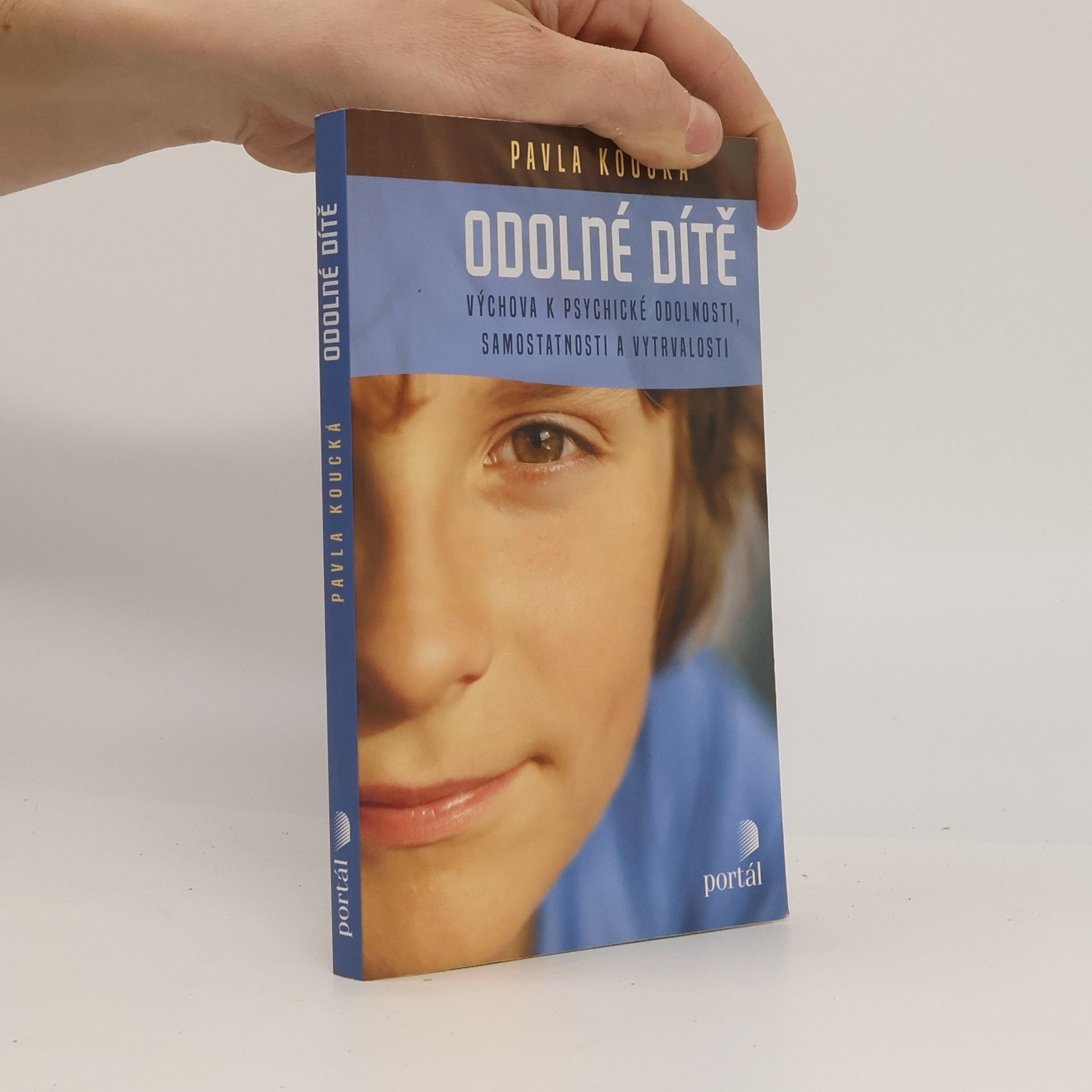 Pavla Koucká Odolné dítě : výchova k psychické odolnosti, samostatnosti a vytrvalosti