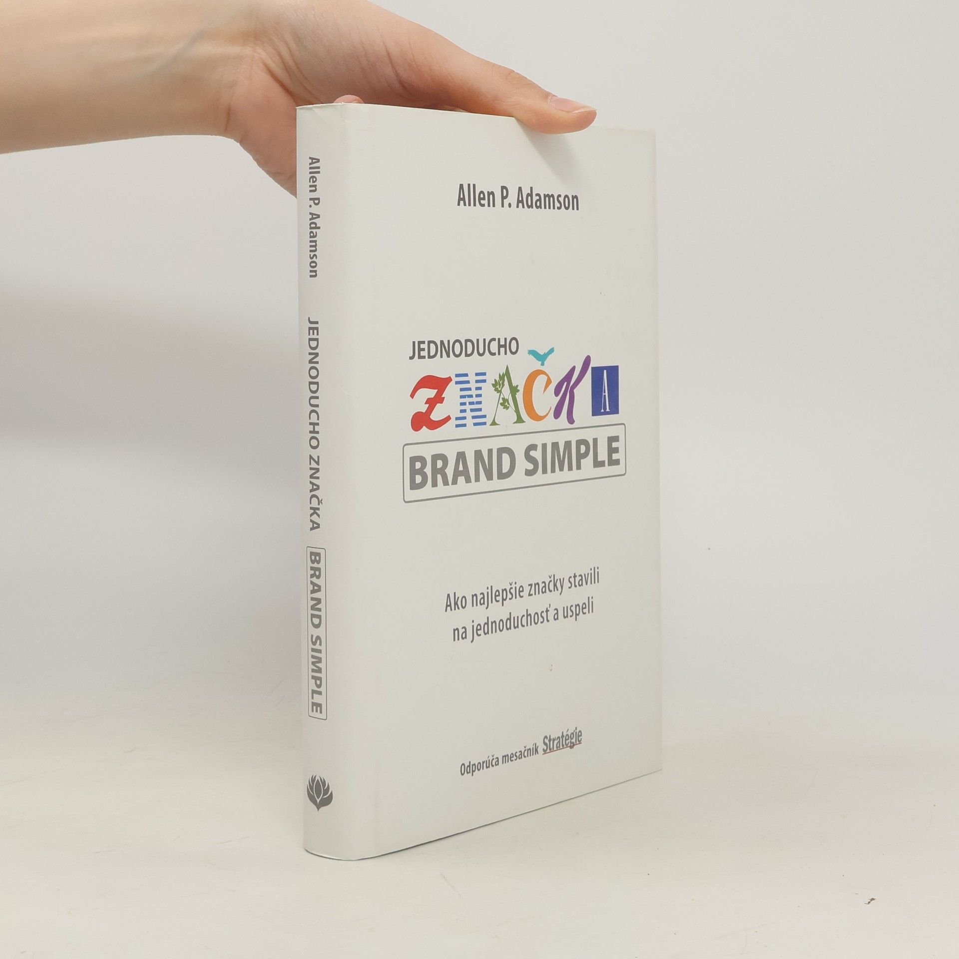 Allen P. Adamson Jednoducho značka: Ako najlepšie značky stavili na jednoduchosť a uspeli