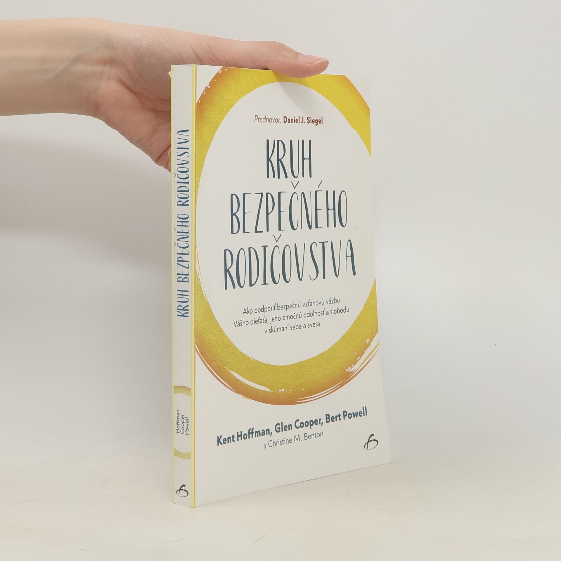 Kent Hoffman Kruh bezpečného rodičovstva : ako podporíť bezpečnú vzťahovú vazbu vášho díeťaťa, jeho emočnú odolnosť a slobodu v skúmaní seba a sveta