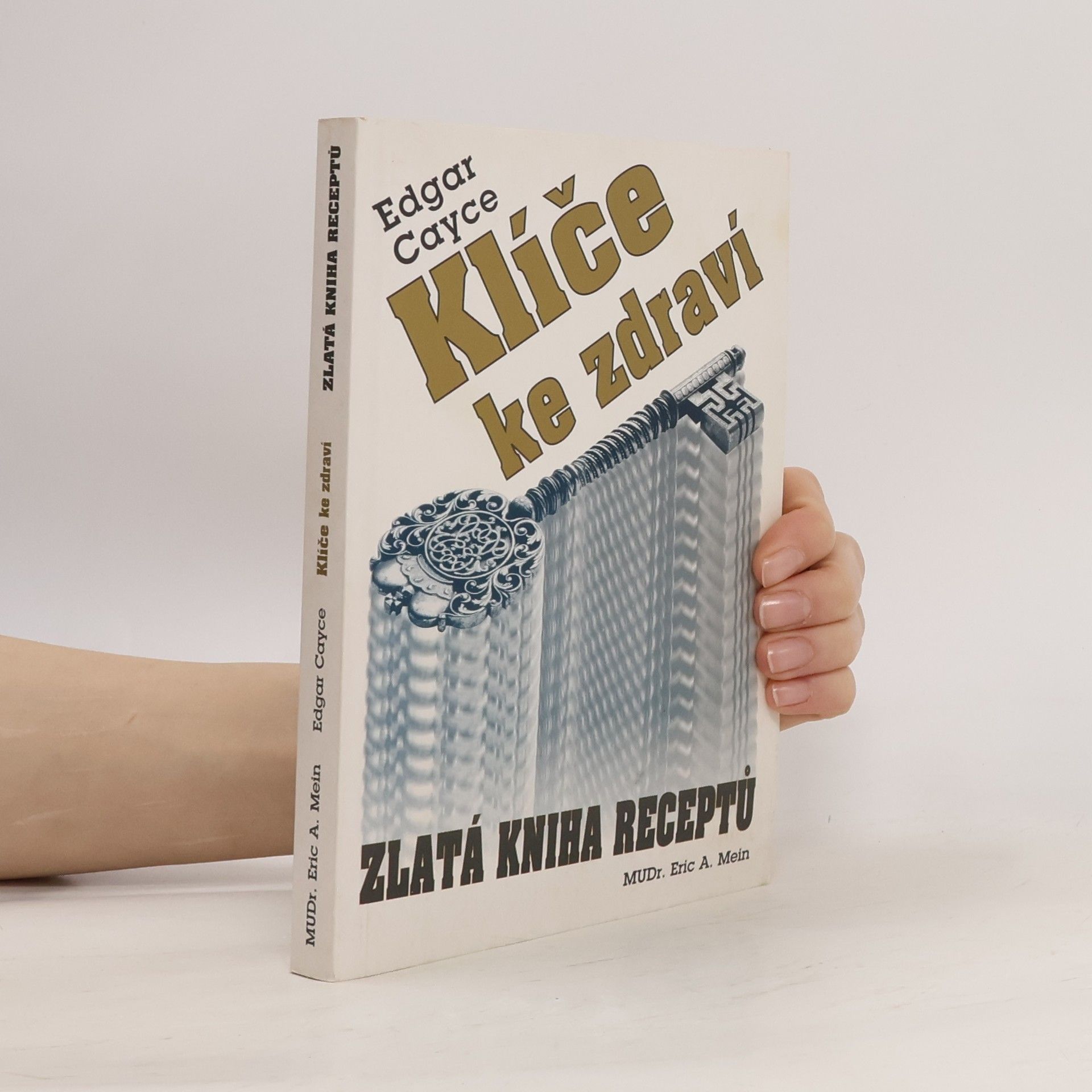 Eric A. Mein Klíče ke zdraví. Zlatá kniha receptů