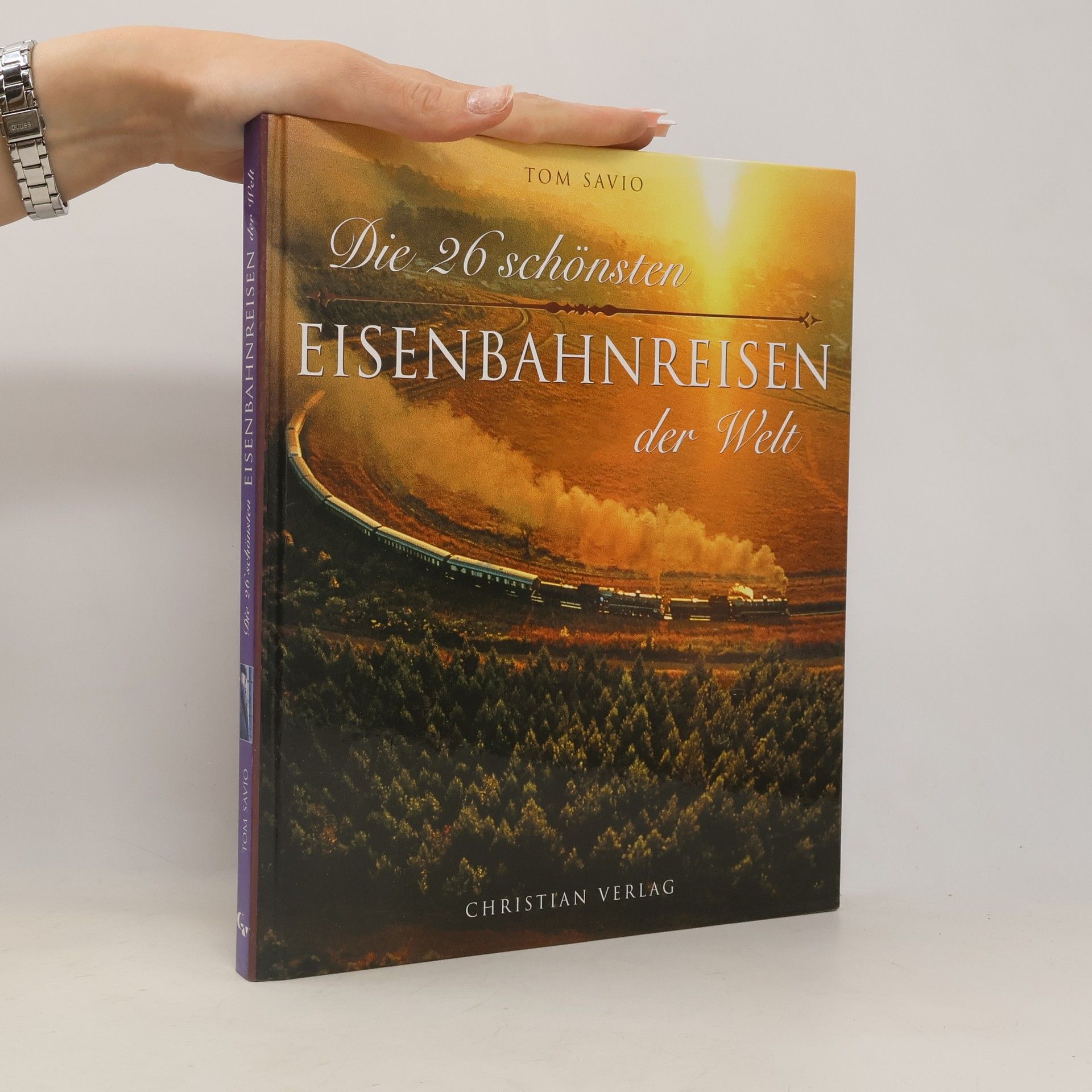 Tom Savio Die 26 schönsten Eisenbahnreisen der Welt