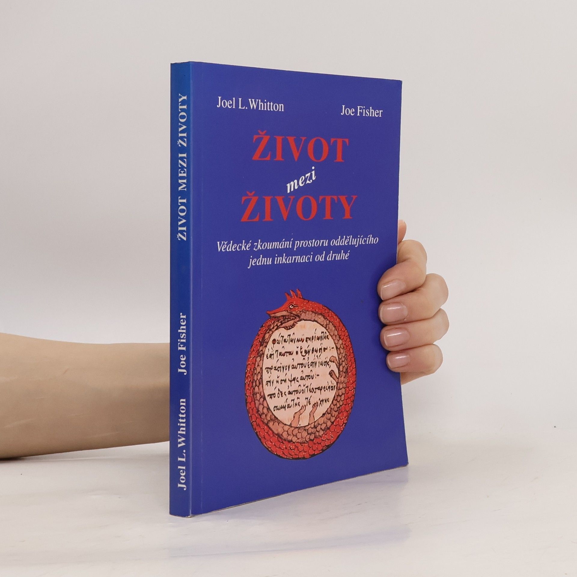 Joel L. Whitton Život mezi životy. Vědecké zkoumání prostoru oddělujícího jednu inkarnaci od druhé