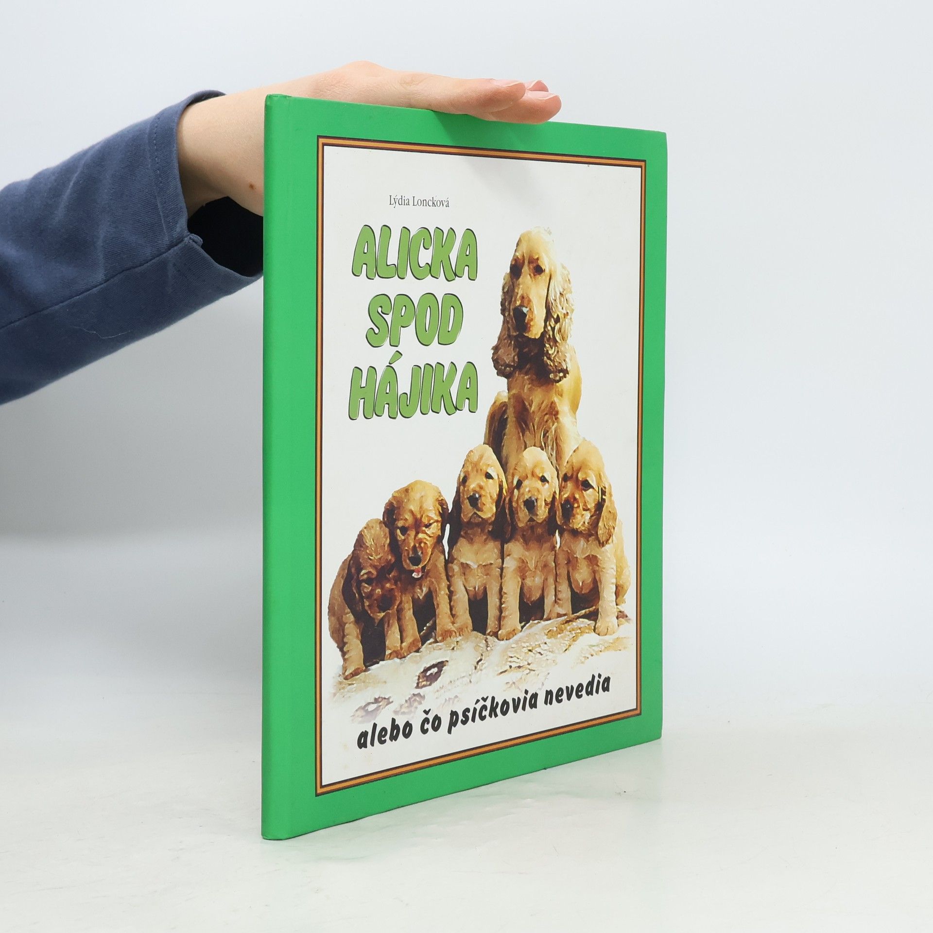 Lýdia Loncková Alicka spod Hájika... alebo čo psíčkovia nevedia