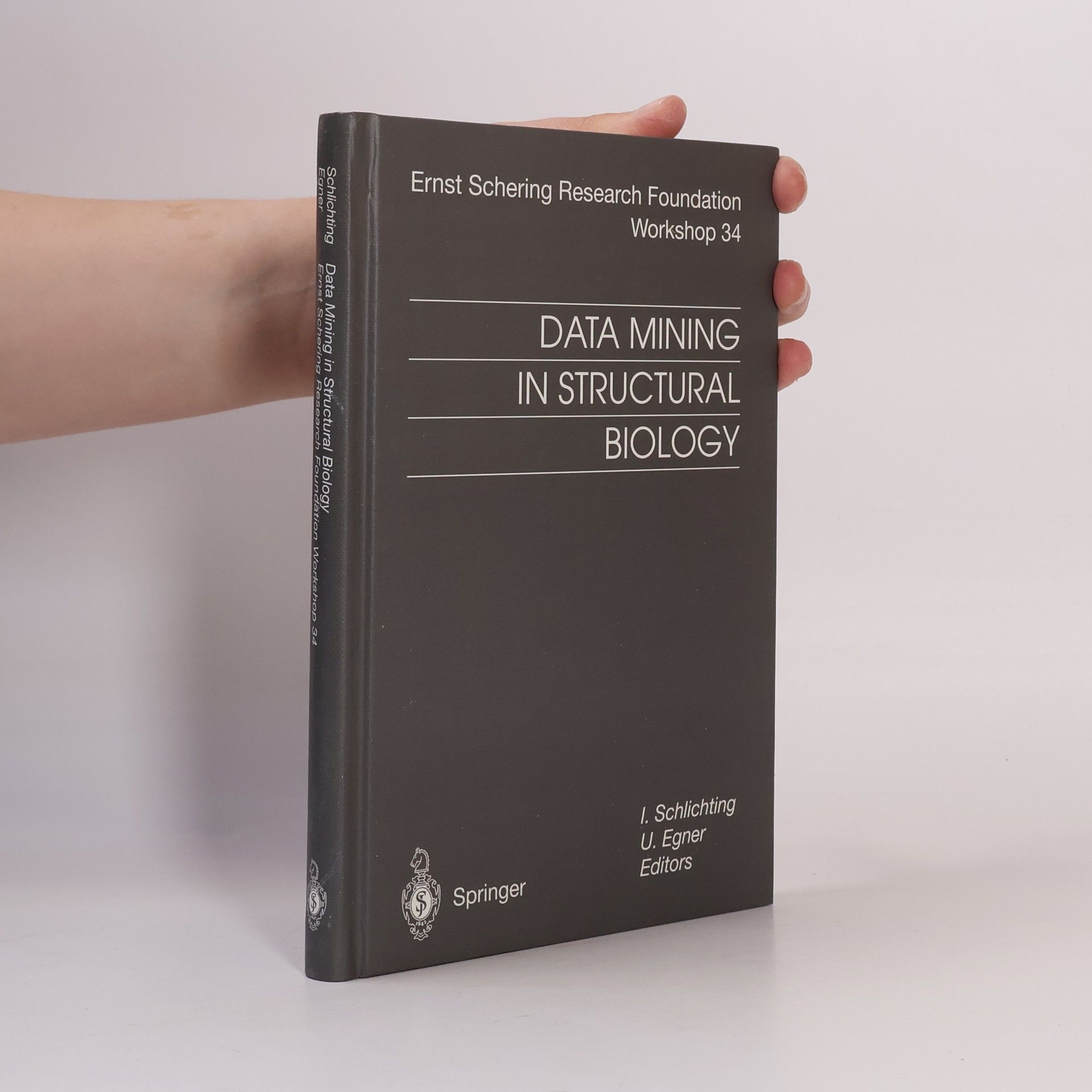 I. Schlichting Ernst Schering Research Foundation Workshop - 34: Data Mining in Structural Biology