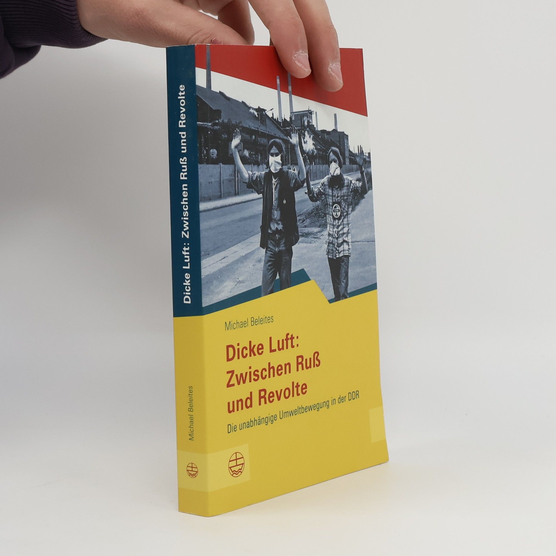 Michael Beleites Dicke Luft: zwischen Ruß und Revolte. Die unabhängige Umweltbewegung in der DDR