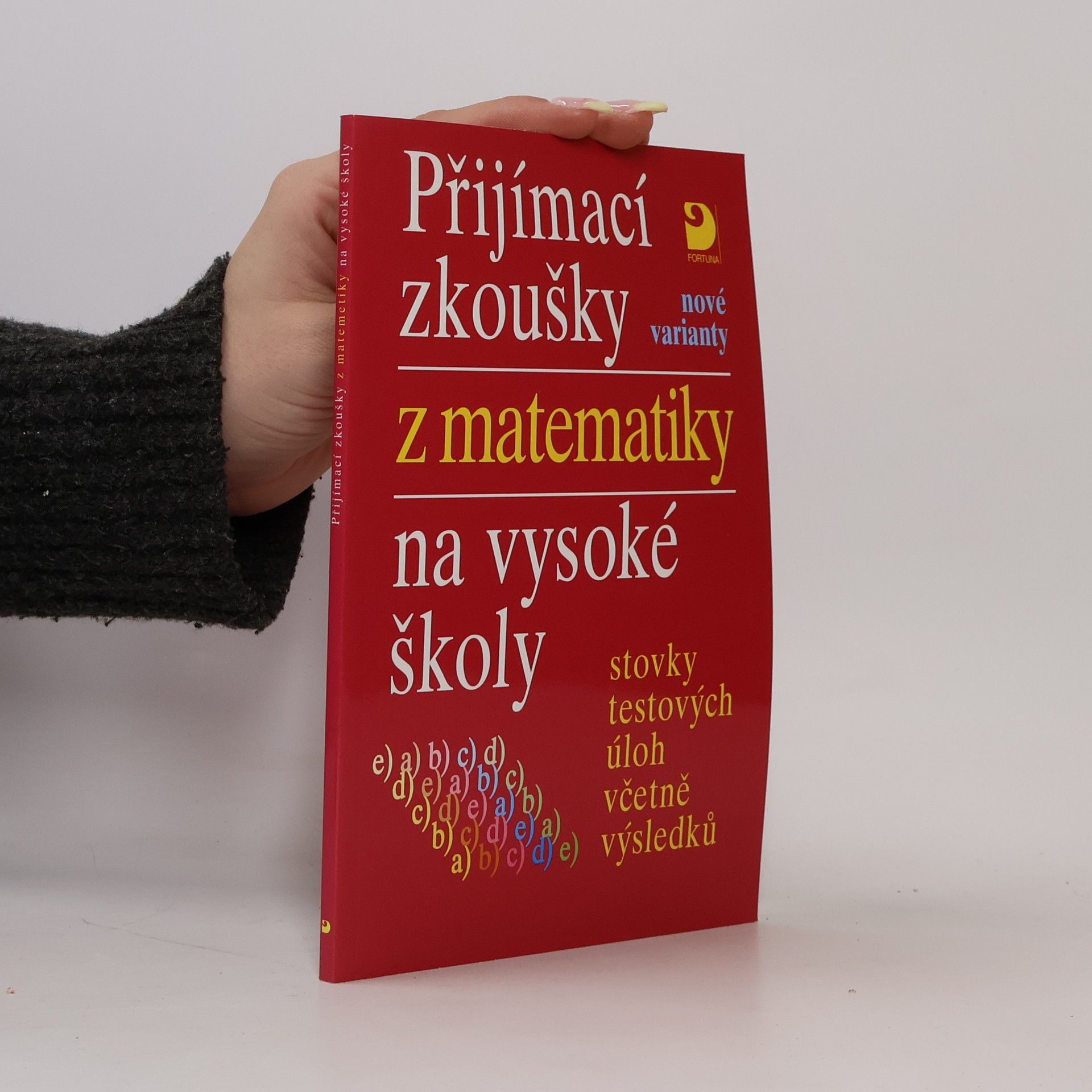 Miloš Kaňka Přijímací zkoušky z matematiky na vysoké školy: Nové varianty: Stovky testových úloh včetně výsledků