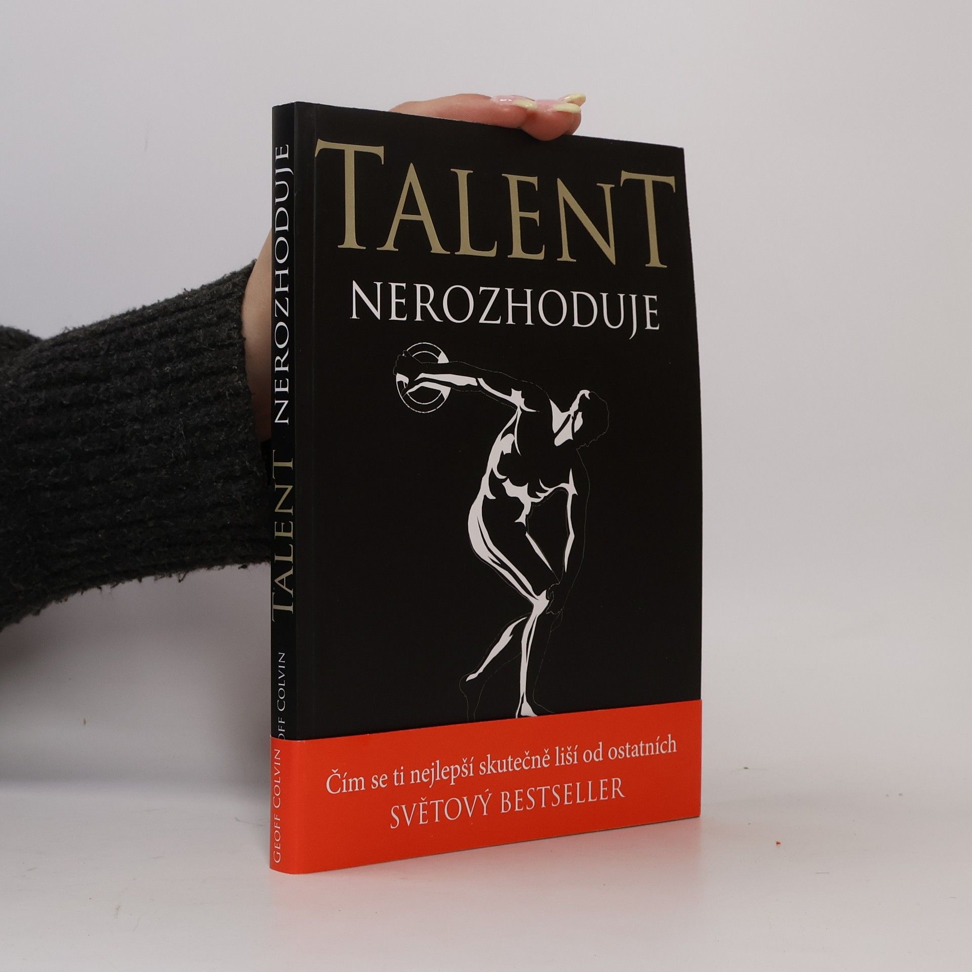 Geoff Colvin Talent nerozhoduje : čím se ti nejlepší skutečně liší od ostatních