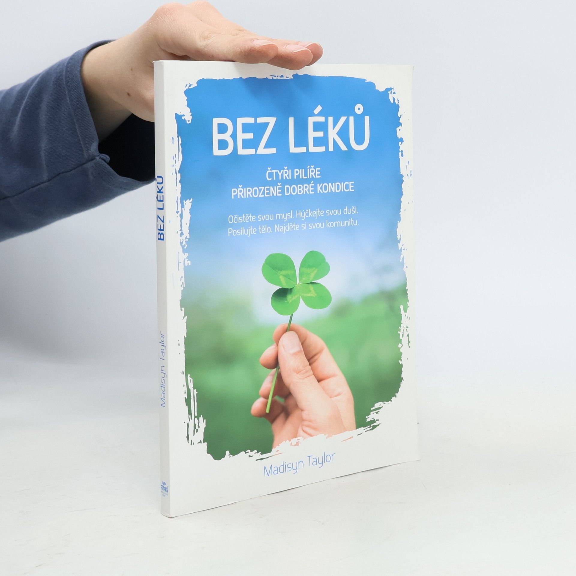 Madisyn Taylor Bez léků : čtyři pilíře přirozeně dobré kondice. Očistěte svou mysl, hýčkejte svou duši, posilujte tělo, najděte si svou komunitu