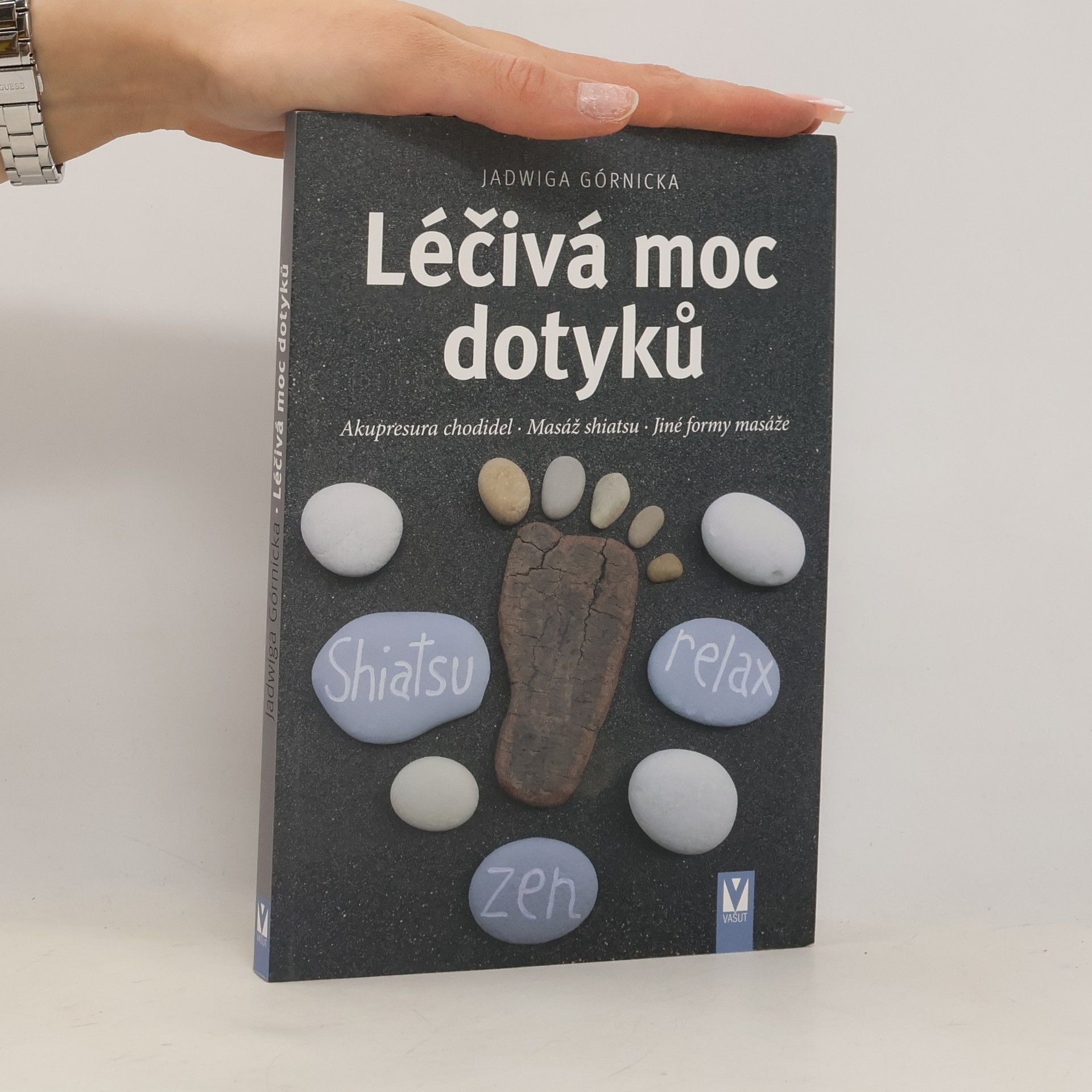 Jadwiga Górnicka Léčivá moc dotyků : akupresura chodidel, masáž shiatsu, jiné formy masáže
