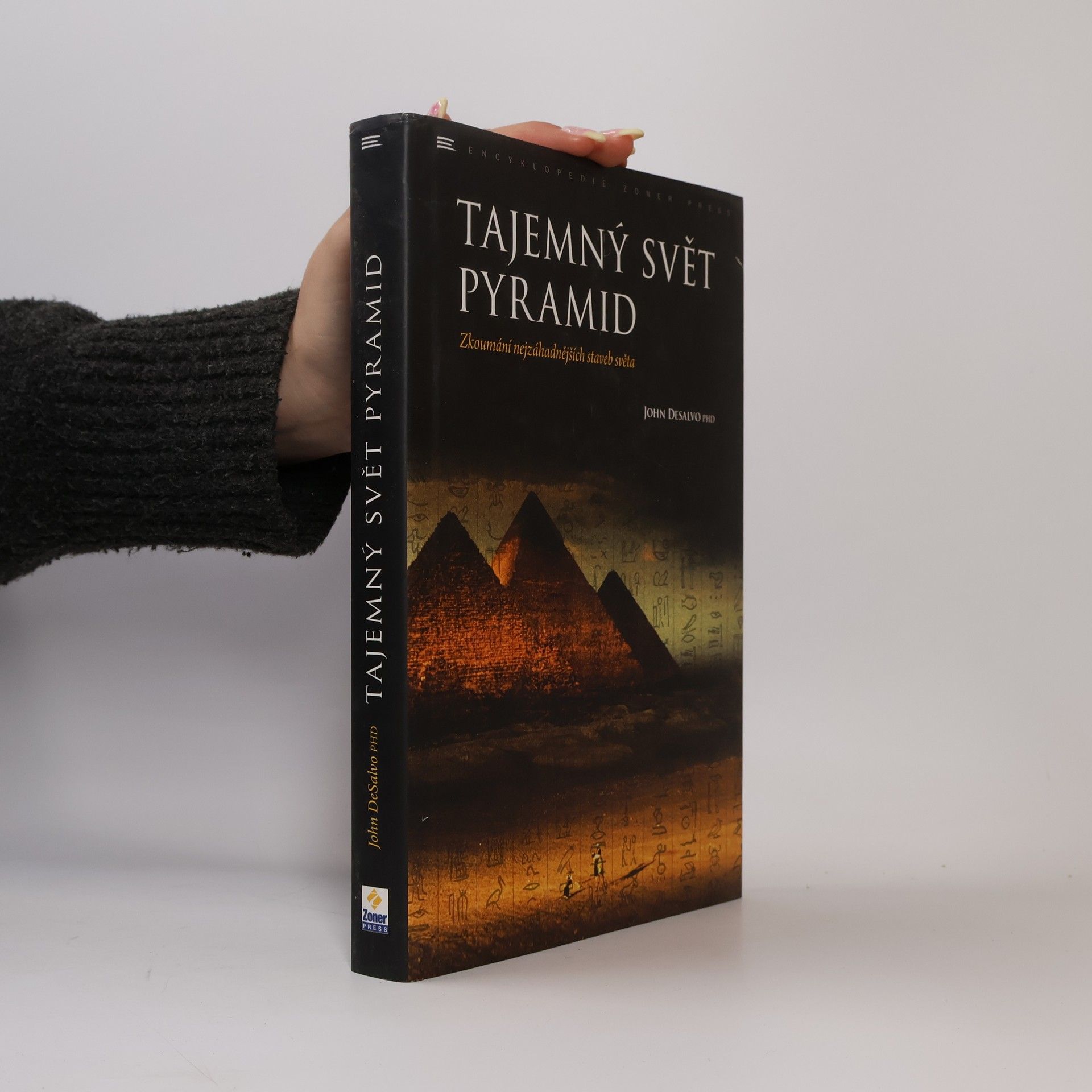 John A. DeSalvo Tajemný svět pyramid: zkoumání nejzáhadnějších staveb světa