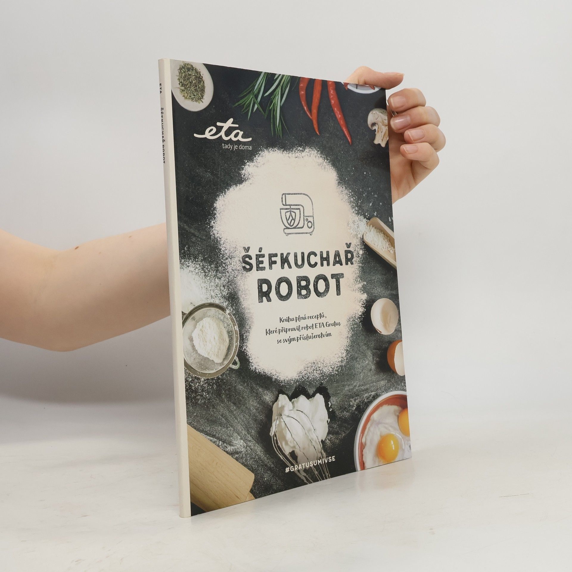 Various authors Šéfkuchař robot : kniha plná receptů, které připravil robot ETA Gratus se svým příslušenstvím